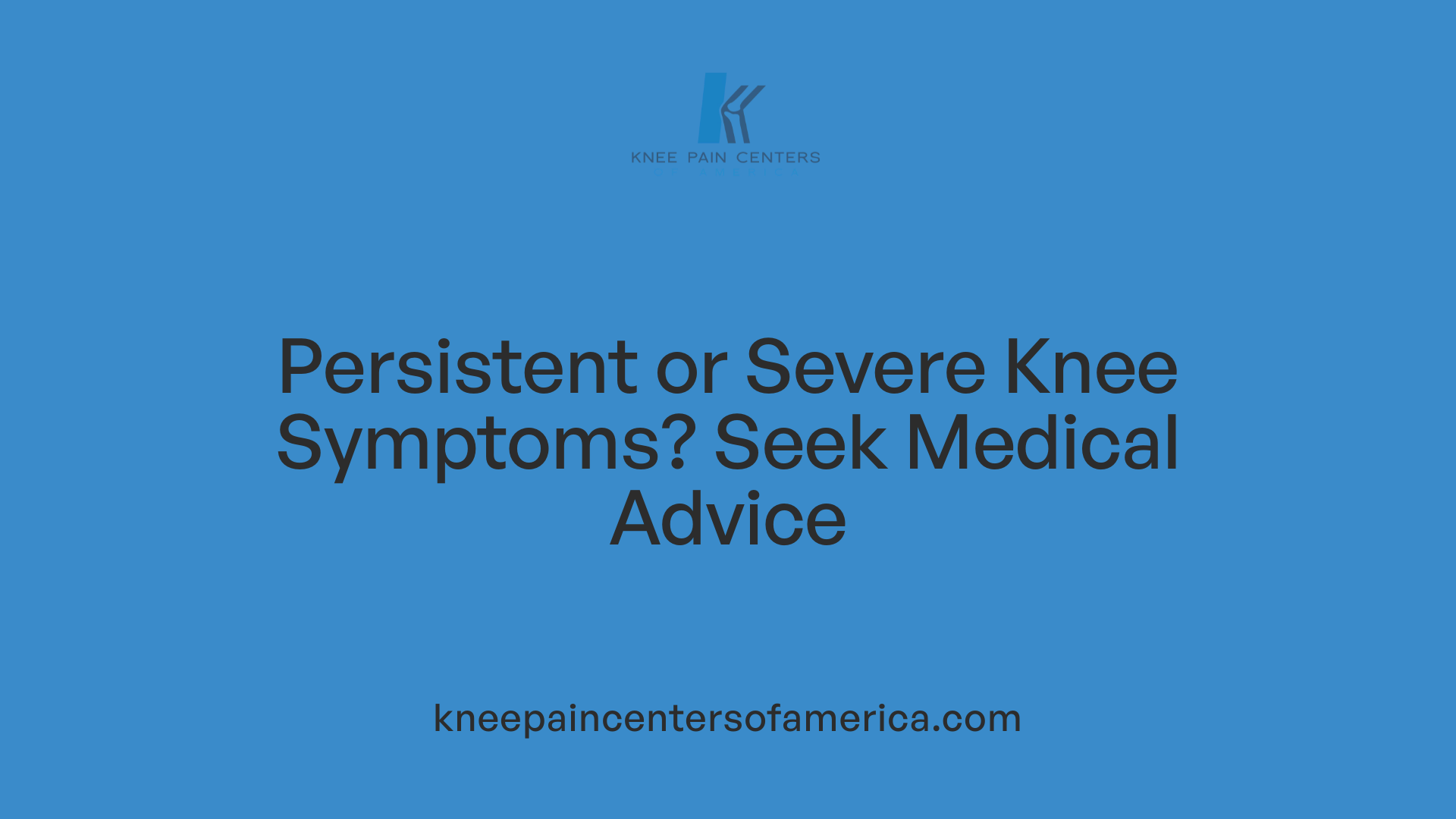 Persistent or Severe Knee Symptoms? Seek Medical Advice