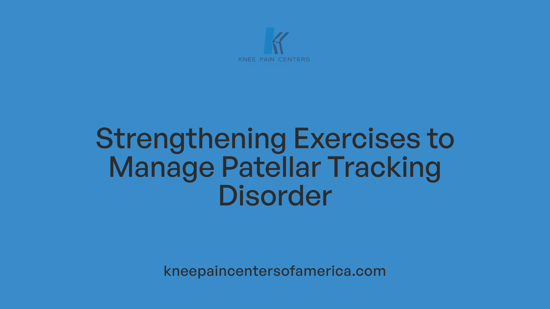 Strengthening Exercises to Manage Patellar Tracking Disorder
