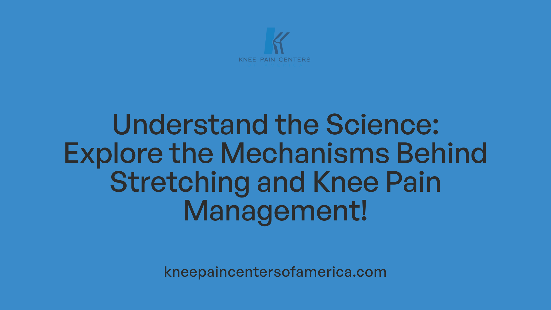 Understand the Science: Explore the Mechanisms Behind Stretching and Knee Pain Management!