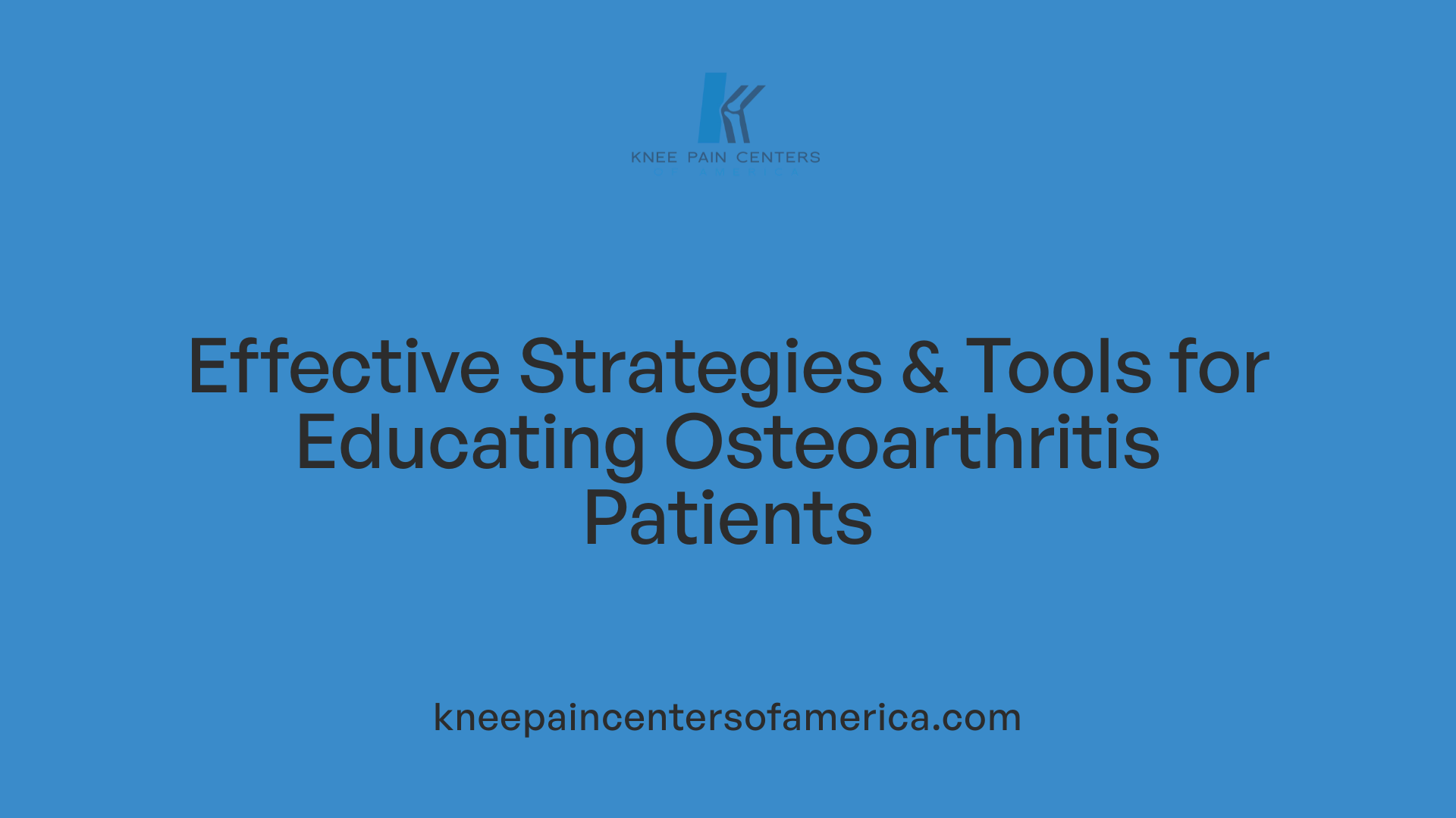 Effective Strategies &amp; Tools for Educating Osteoarthritis Patients