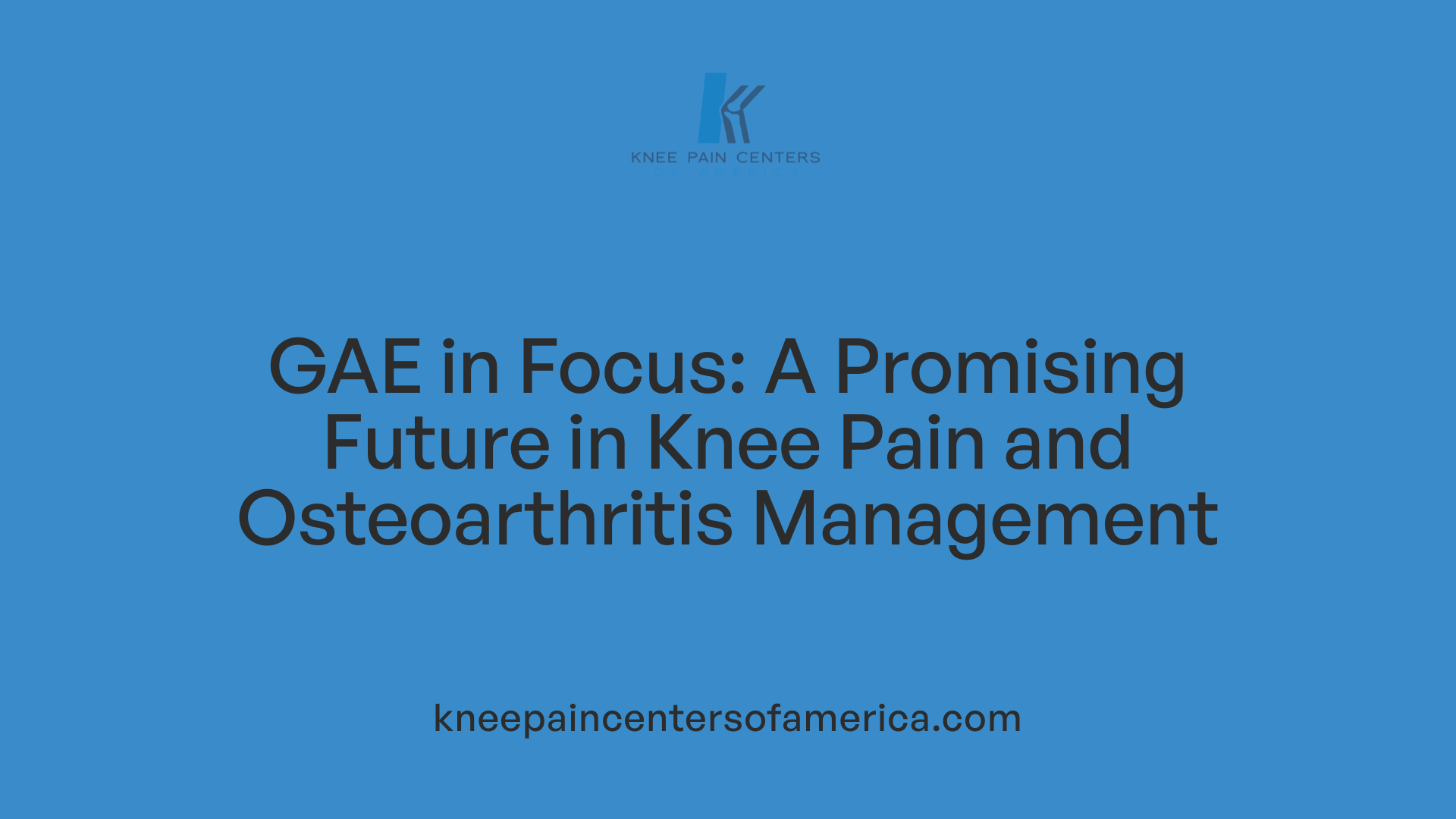 GAE in Focus: A Promising Future in Knee Pain and Osteoarthritis Management