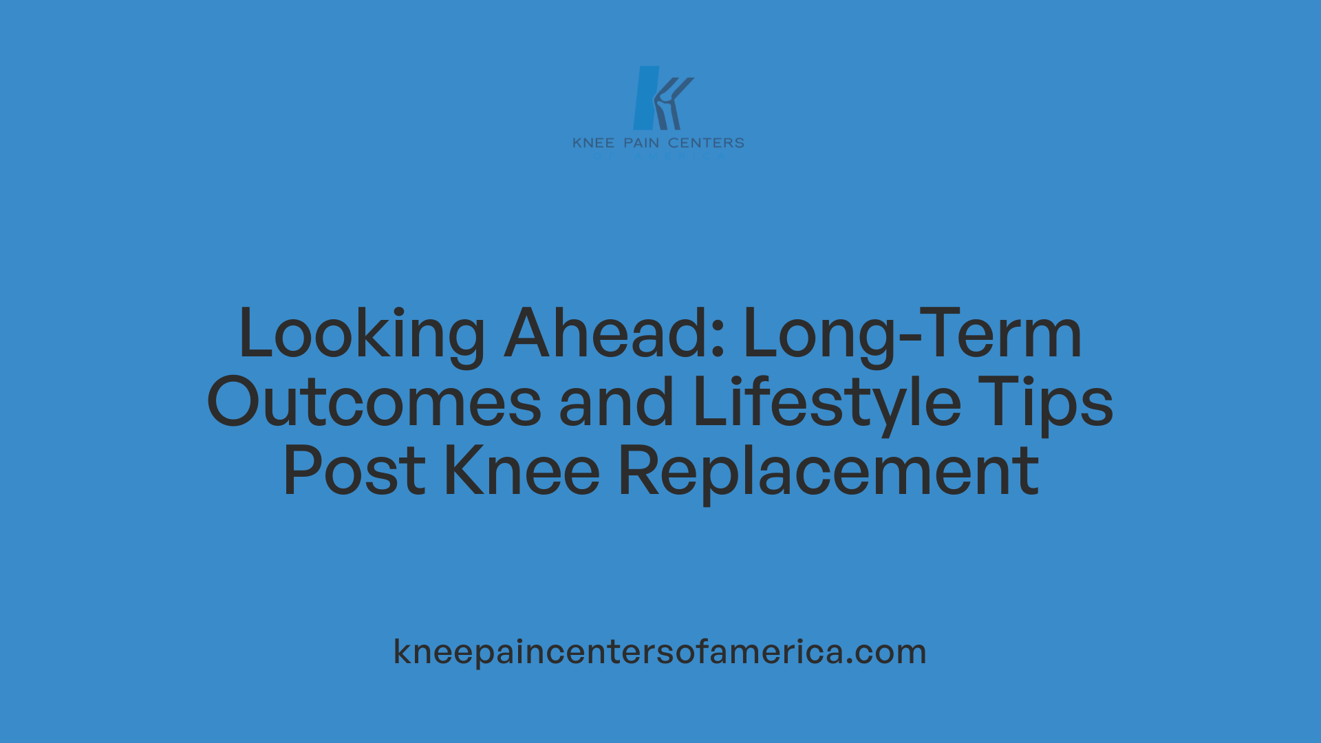 Looking Ahead: Long-Term Outcomes and Lifestyle Tips Post Knee Replacement