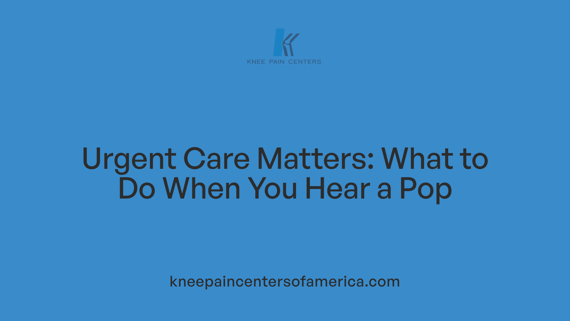 Urgent Care Matters: What to Do When You Hear a Pop