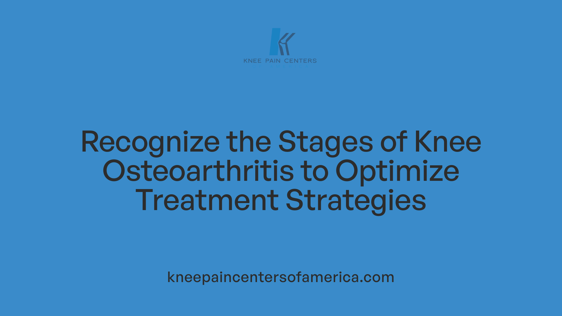 Recognize the Stages of Knee Osteoarthritis to Optimize Treatment Strategies