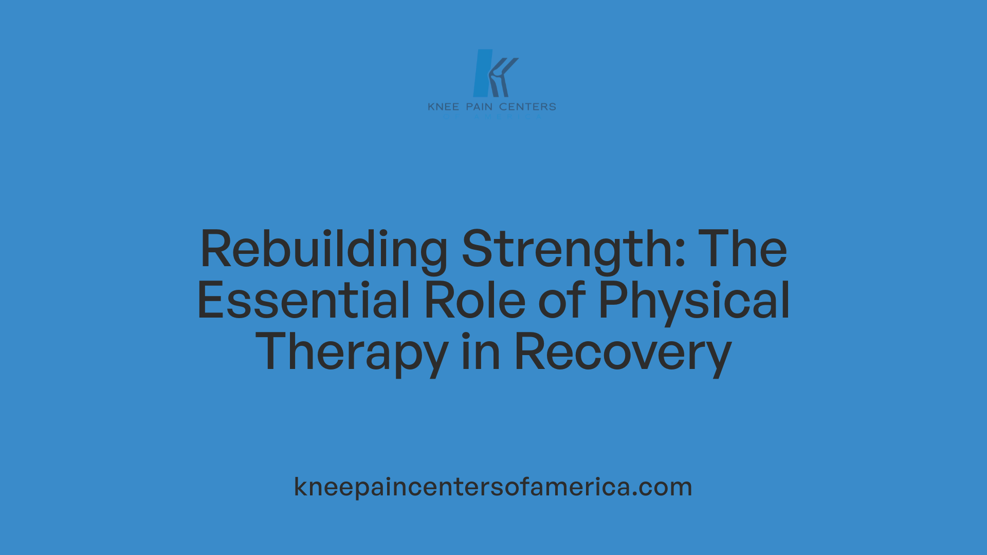 Rebuilding Strength: The Essential Role of Physical Therapy in Recovery