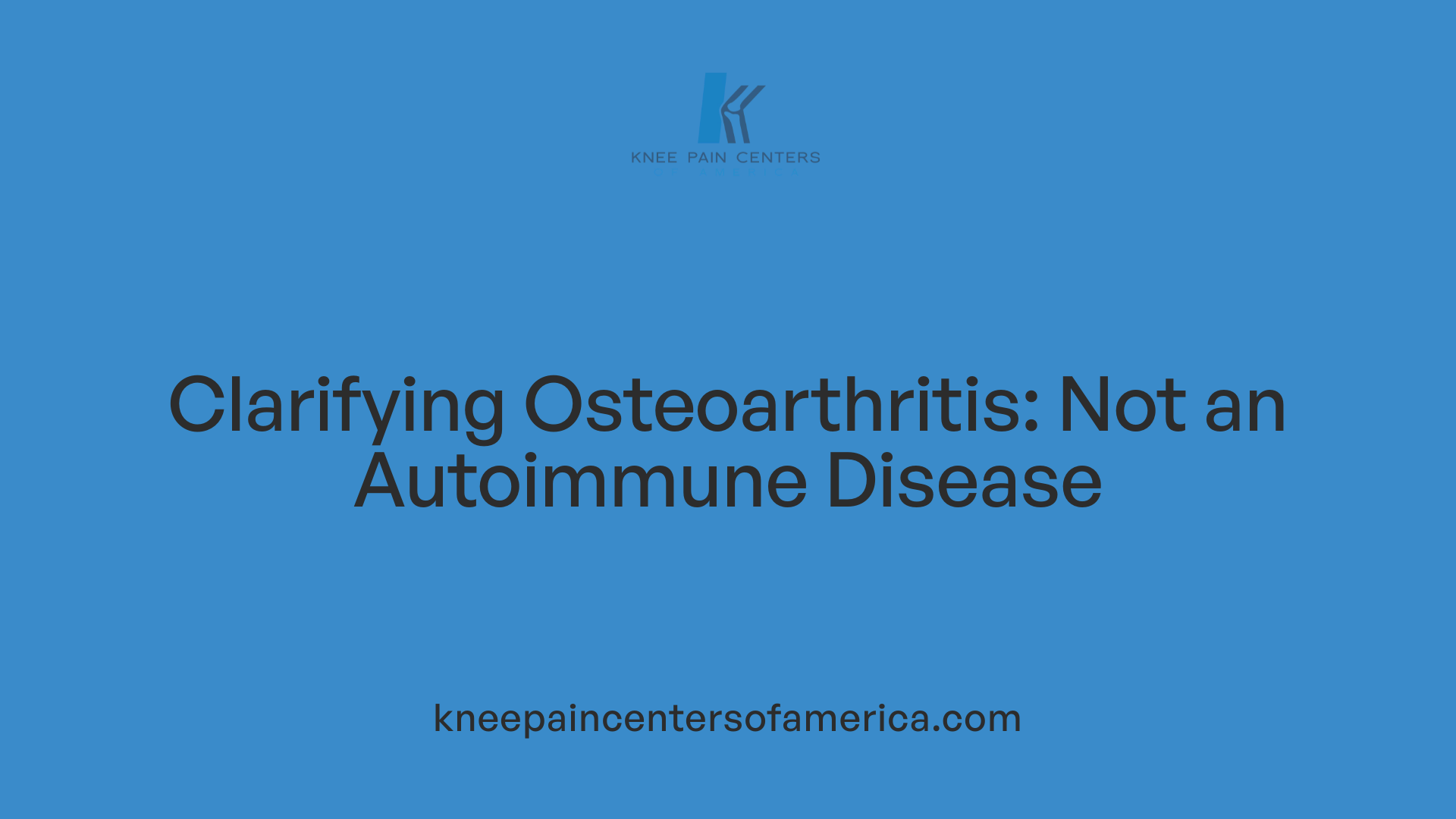 Clarifying Osteoarthritis: Not an Autoimmune Disease