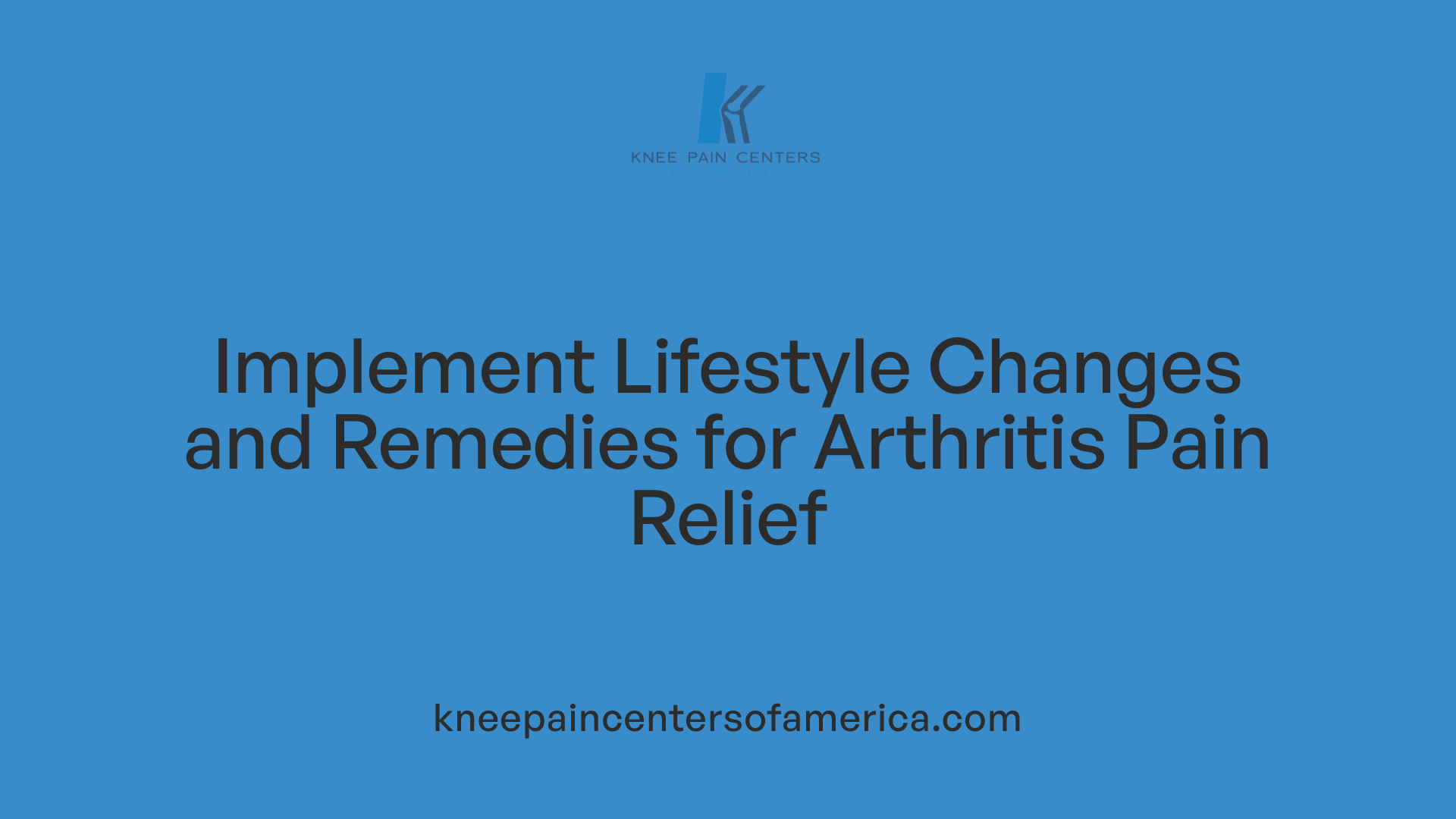 Implement Lifestyle Changes and Remedies for Arthritis Pain Relief