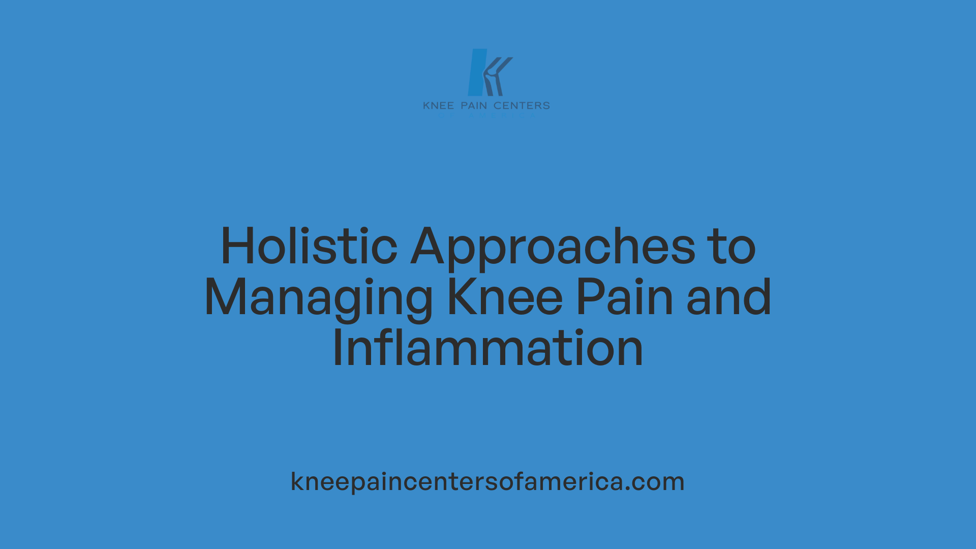Holistic Approaches to Managing Knee Pain and Inflammation