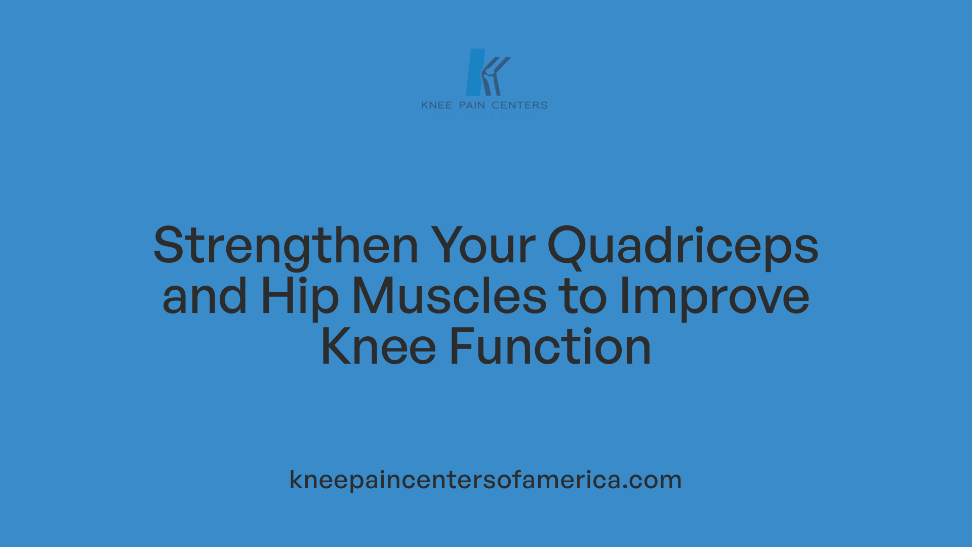 Strengthen Your Quadriceps and Hip Muscles to Improve Knee Function