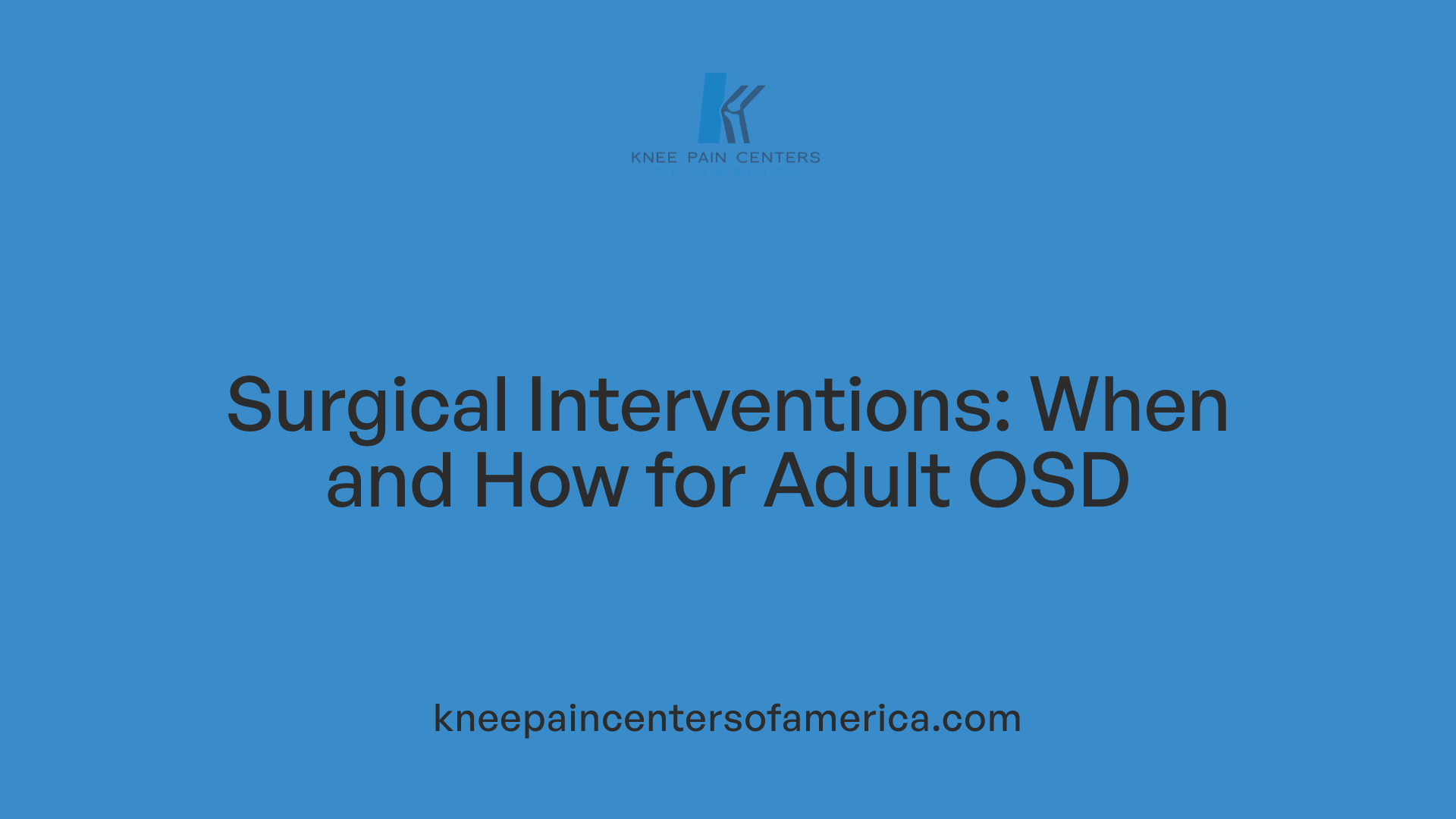Surgical Interventions: When and How for Adult OSD