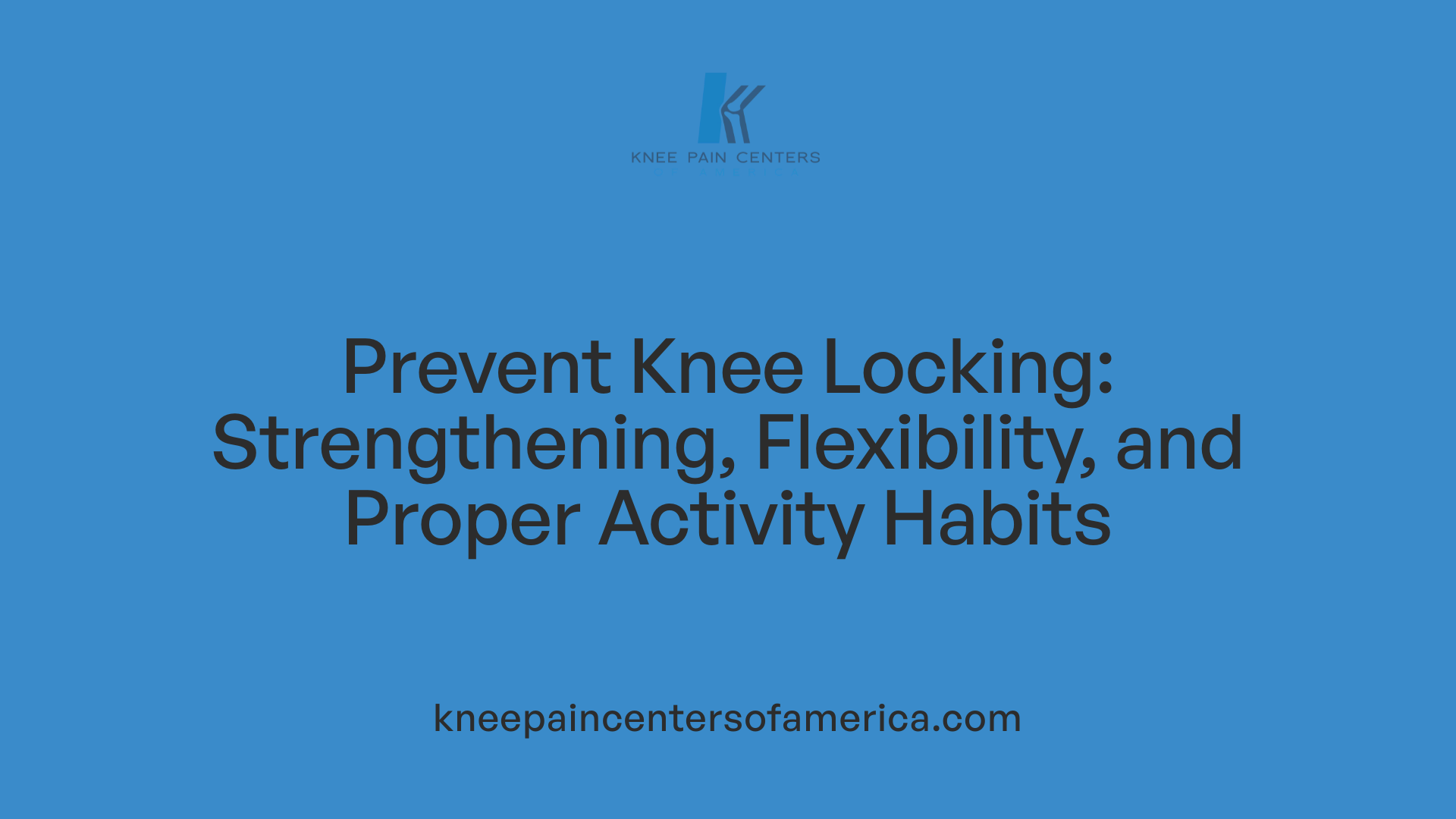 Prevent Knee Locking: Strengthening, Flexibility, and Proper Activity Habits