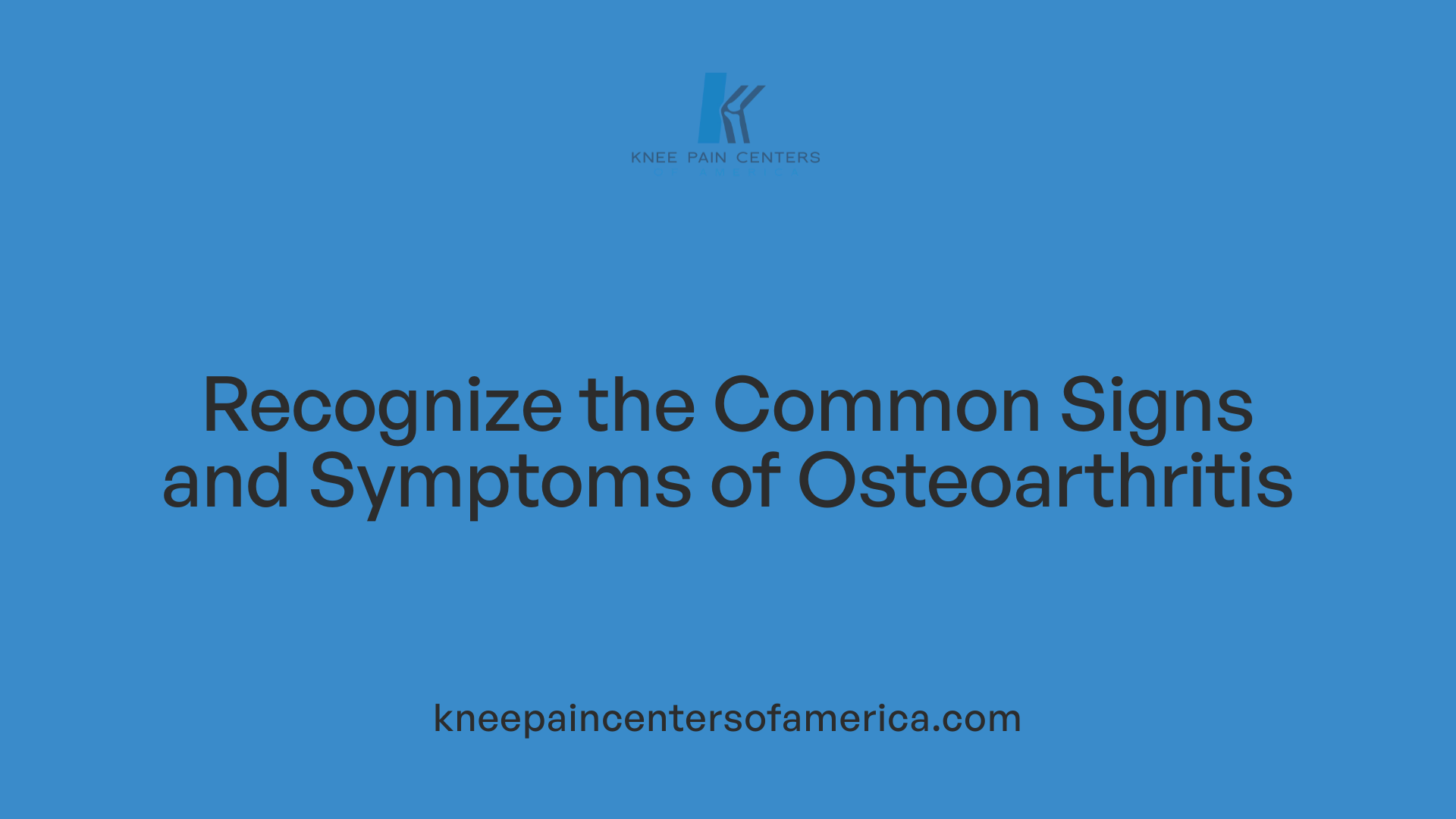 Recognize the Common Signs and Symptoms of Osteoarthritis