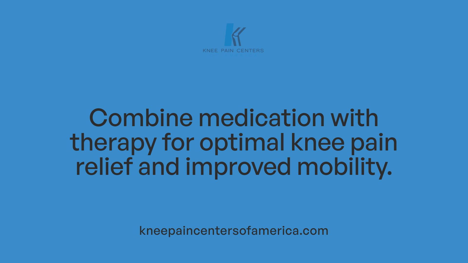 Combine medication with therapy for optimal knee pain relief and improved mobility.