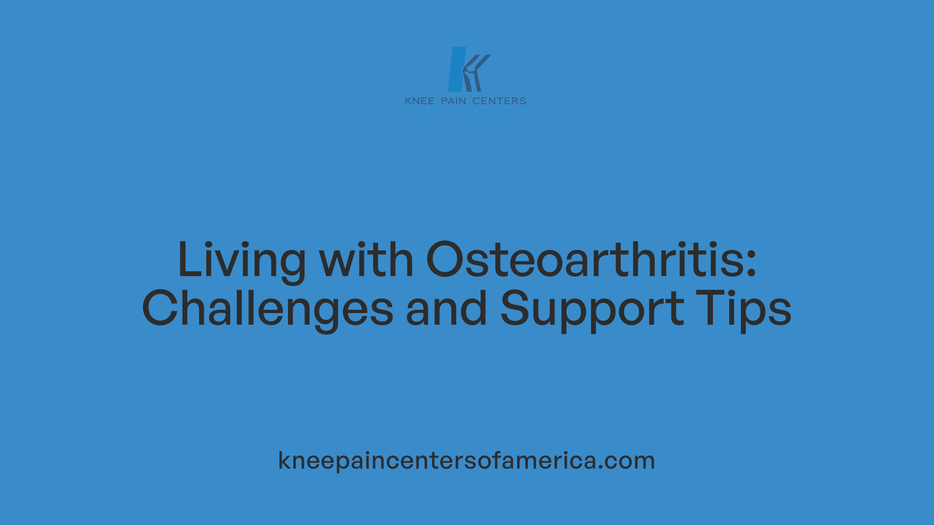 Living with Osteoarthritis: Challenges and Support Tips