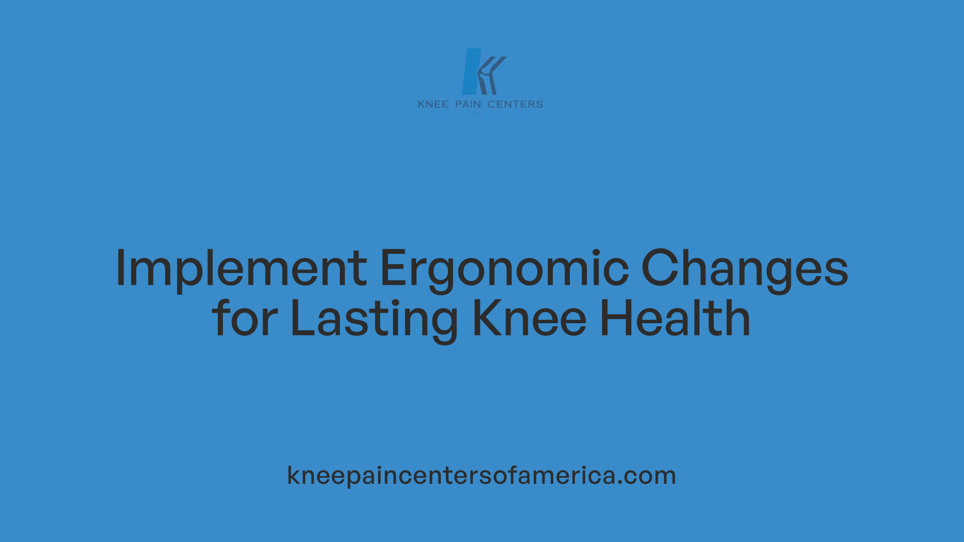 Implement Ergonomic Changes for Lasting Knee Health
