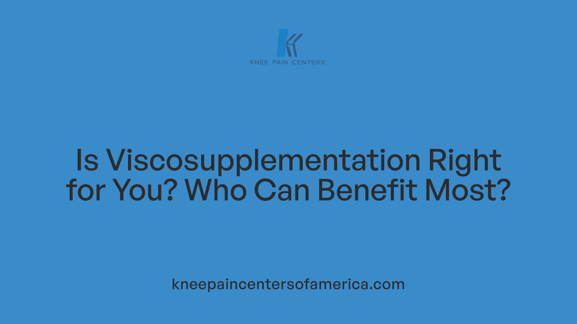 Is Viscosupplementation Right for You? Who Can Benefit Most?