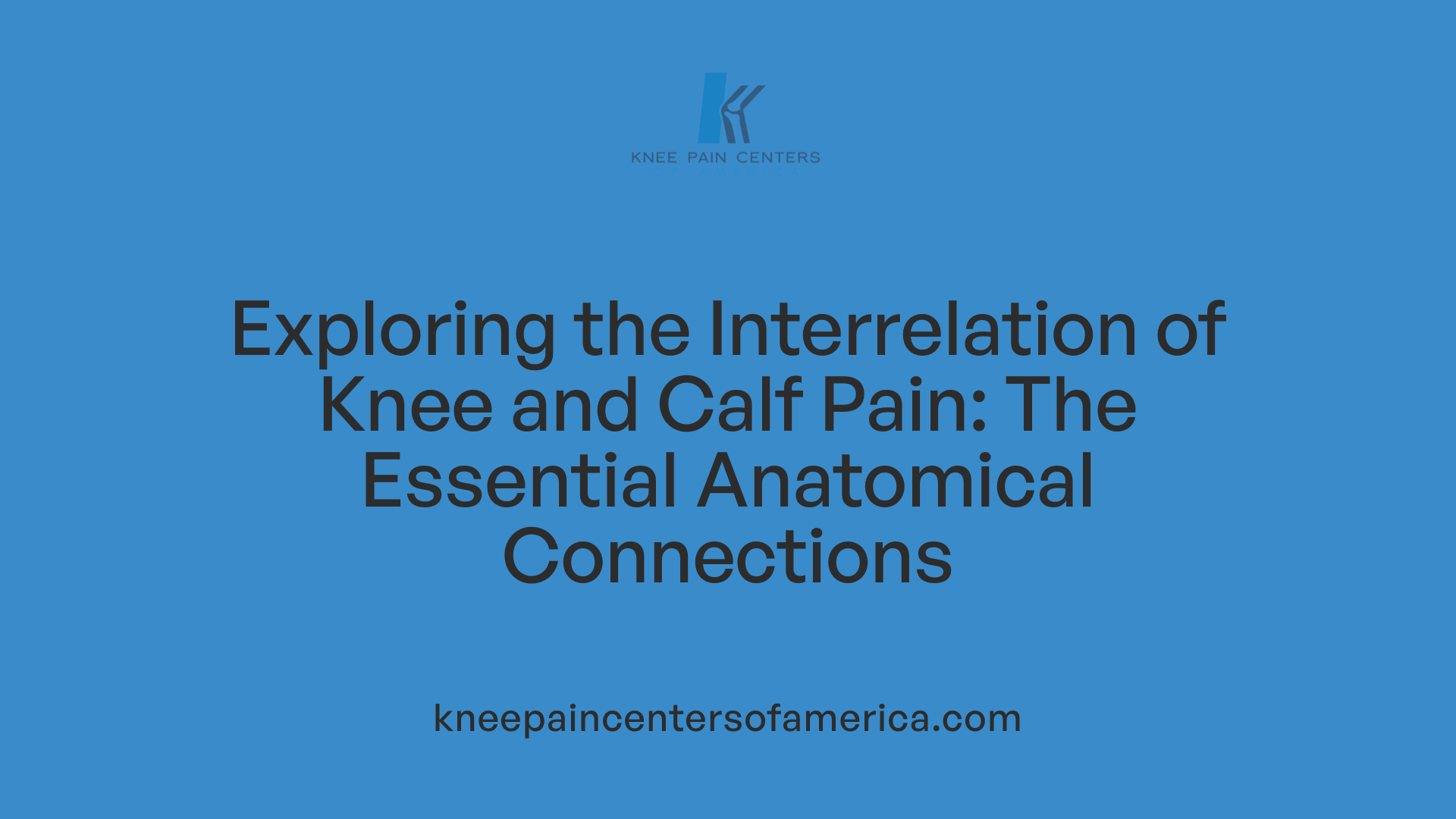 Exploring the Interrelation of Knee and Calf Pain: The Essential Anatomical Connections
