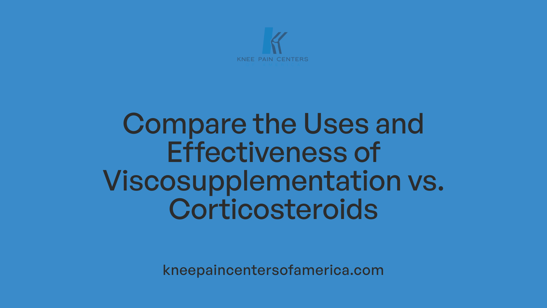 Compare the Uses and Effectiveness of Viscosupplementation vs. Corticosteroids