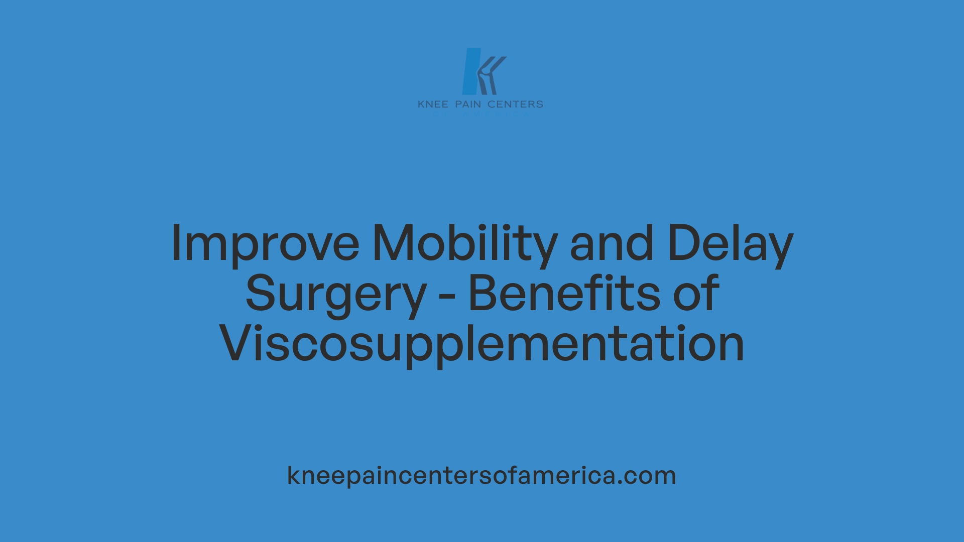 Improve Mobility and Delay Surgery - Benefits of Viscosupplementation
