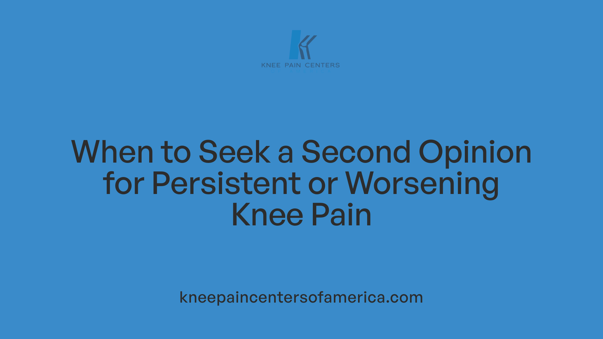 When to Seek a Second Opinion for Persistent or Worsening Knee Pain