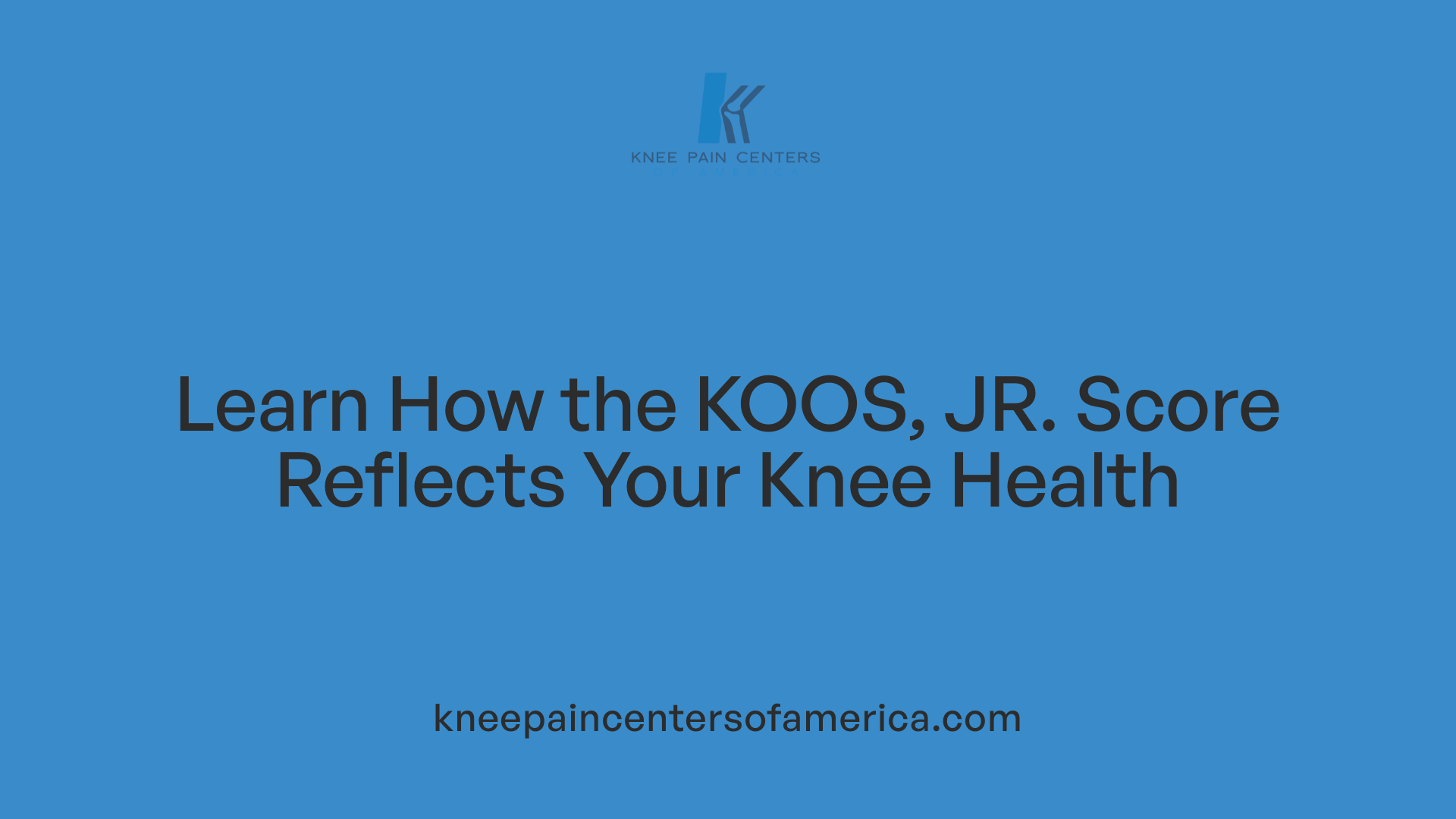 Learn How the KOOS, JR. Score Reflects Your Knee Health