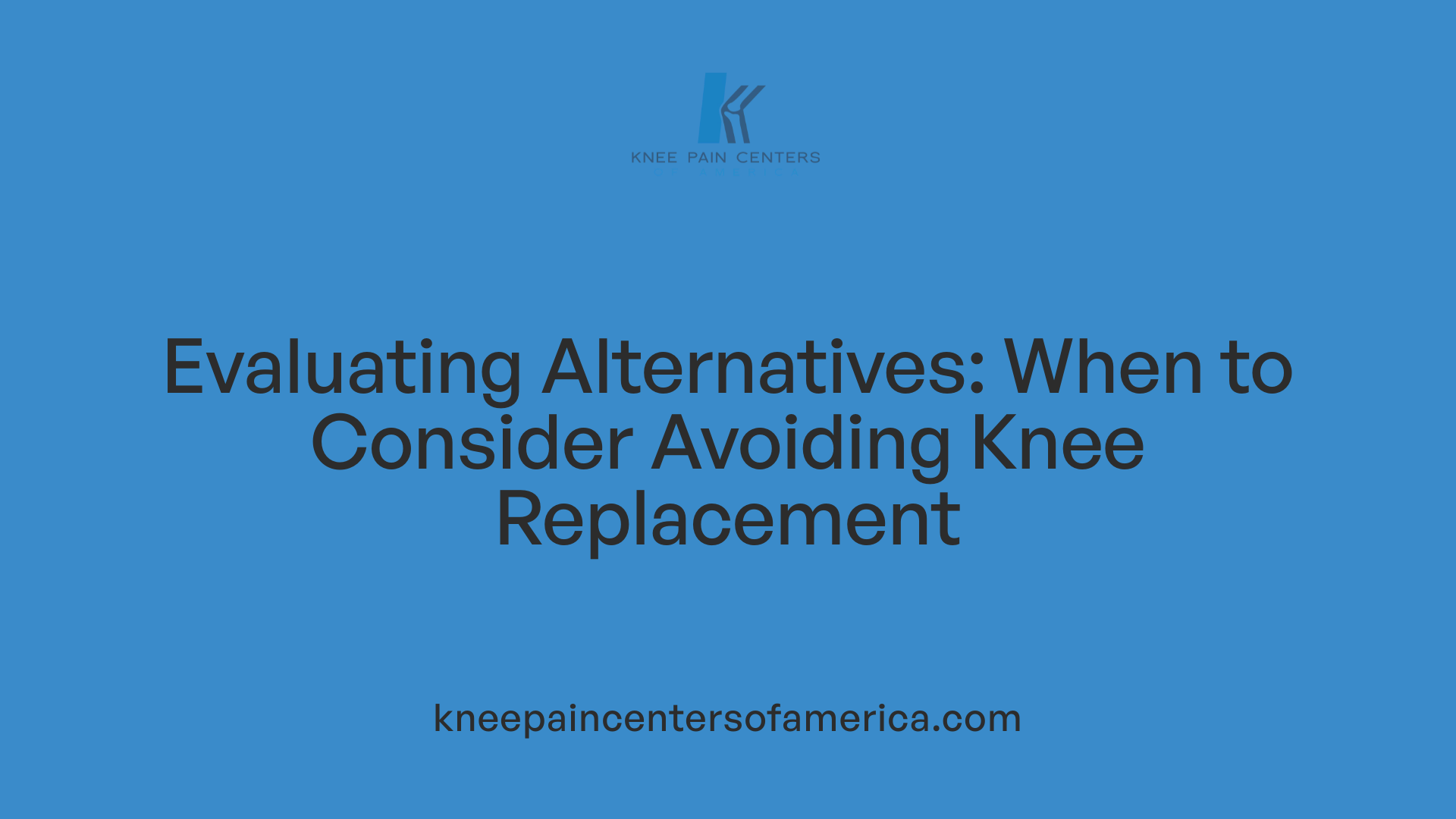 Evaluating Alternatives: When to Consider Avoiding Knee Replacement