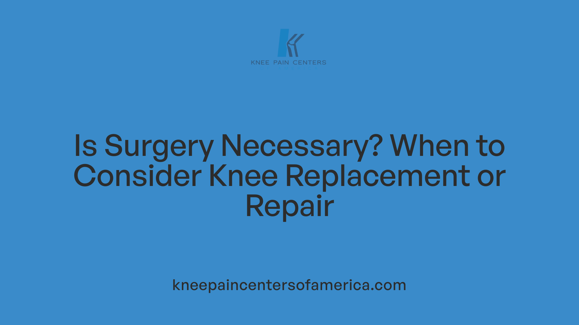 Is Surgery Necessary? When to Consider Knee Replacement or Repair