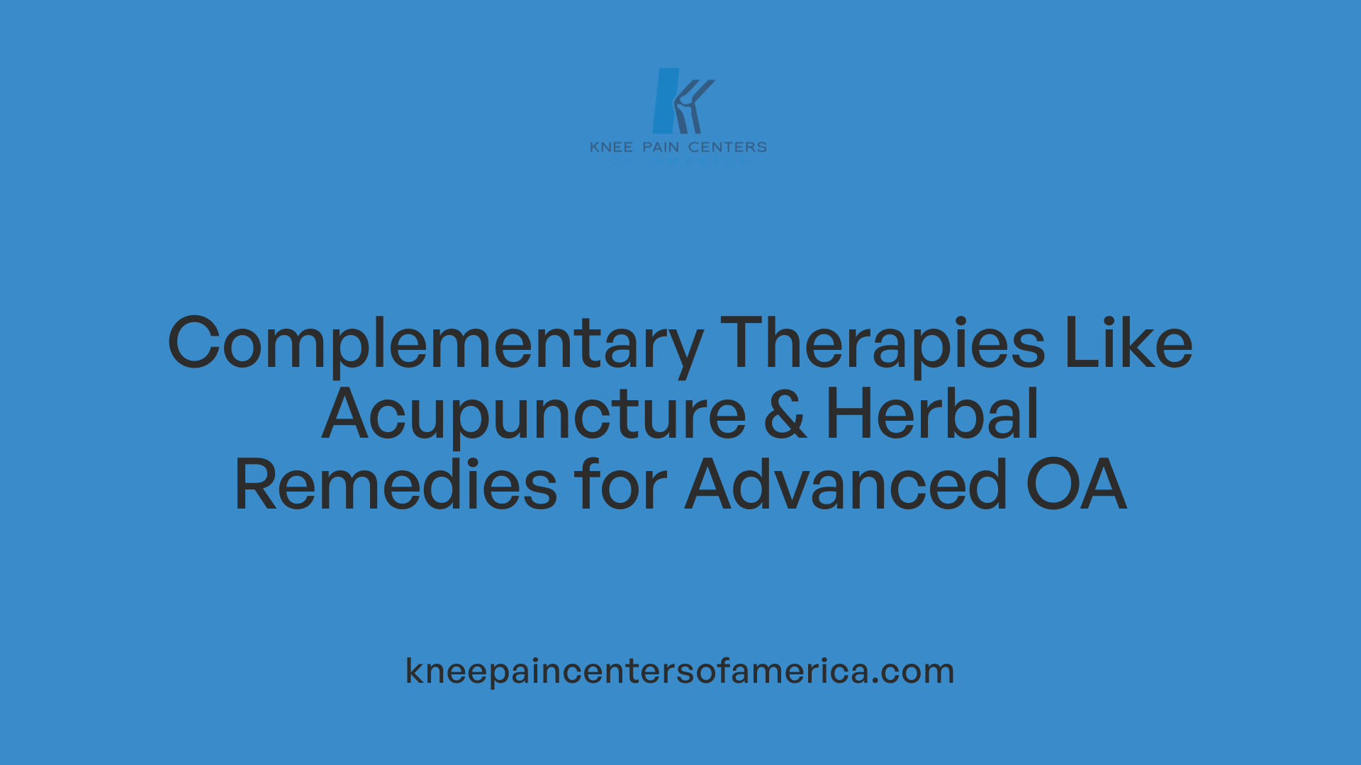 Complementary Therapies Like Acupuncture &amp; Herbal Remedies for Advanced OA
