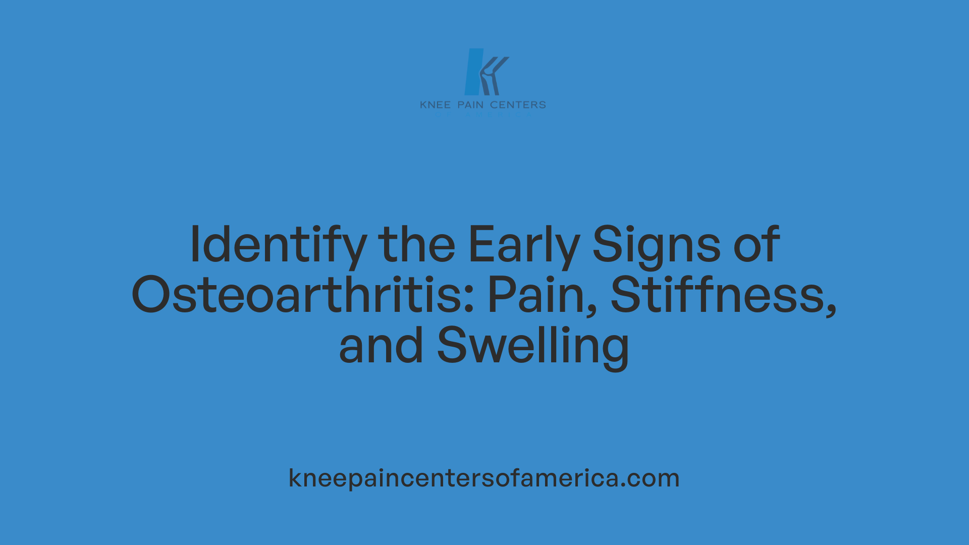 Identify the Early Signs of Osteoarthritis: Pain, Stiffness, and Swelling