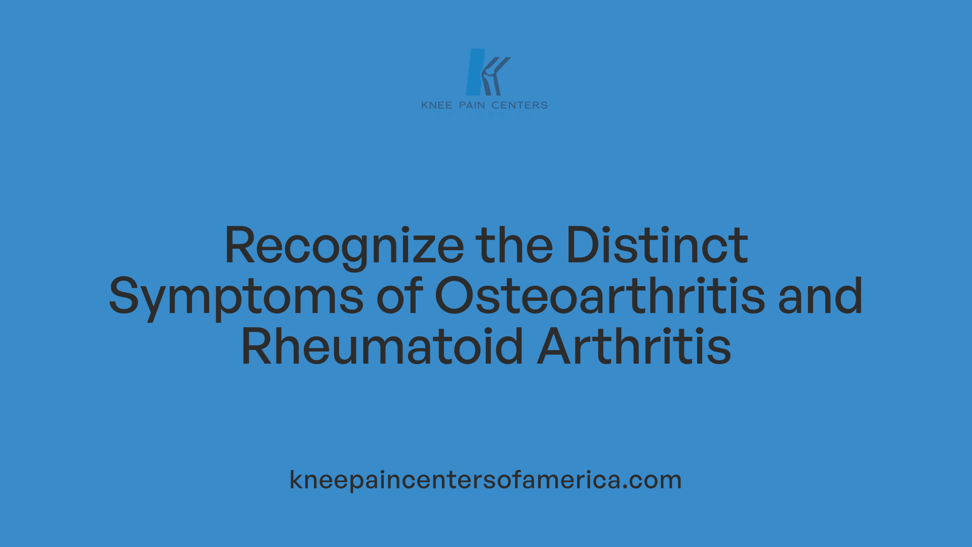 Recognize the Distinct Symptoms of Osteoarthritis and Rheumatoid Arthritis