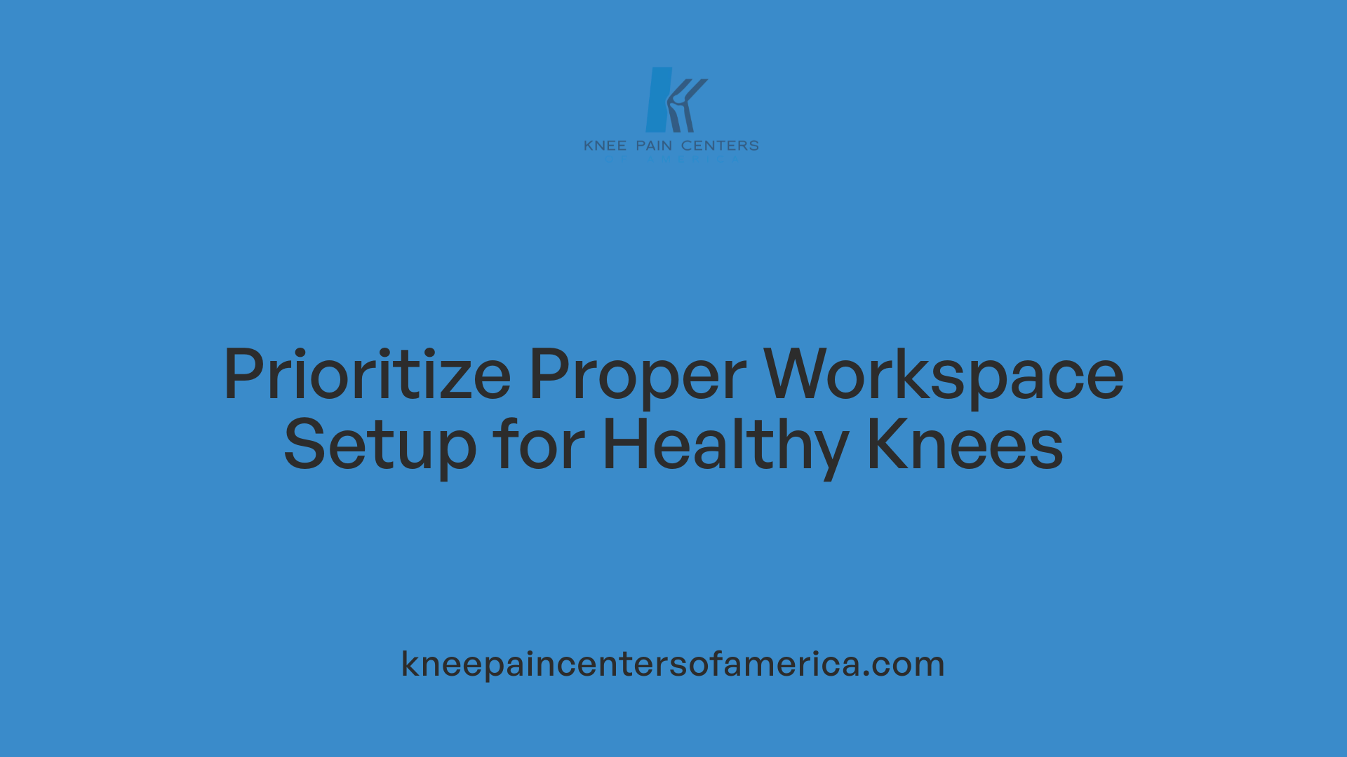 Prioritize Proper Workspace Setup for Healthy Knees