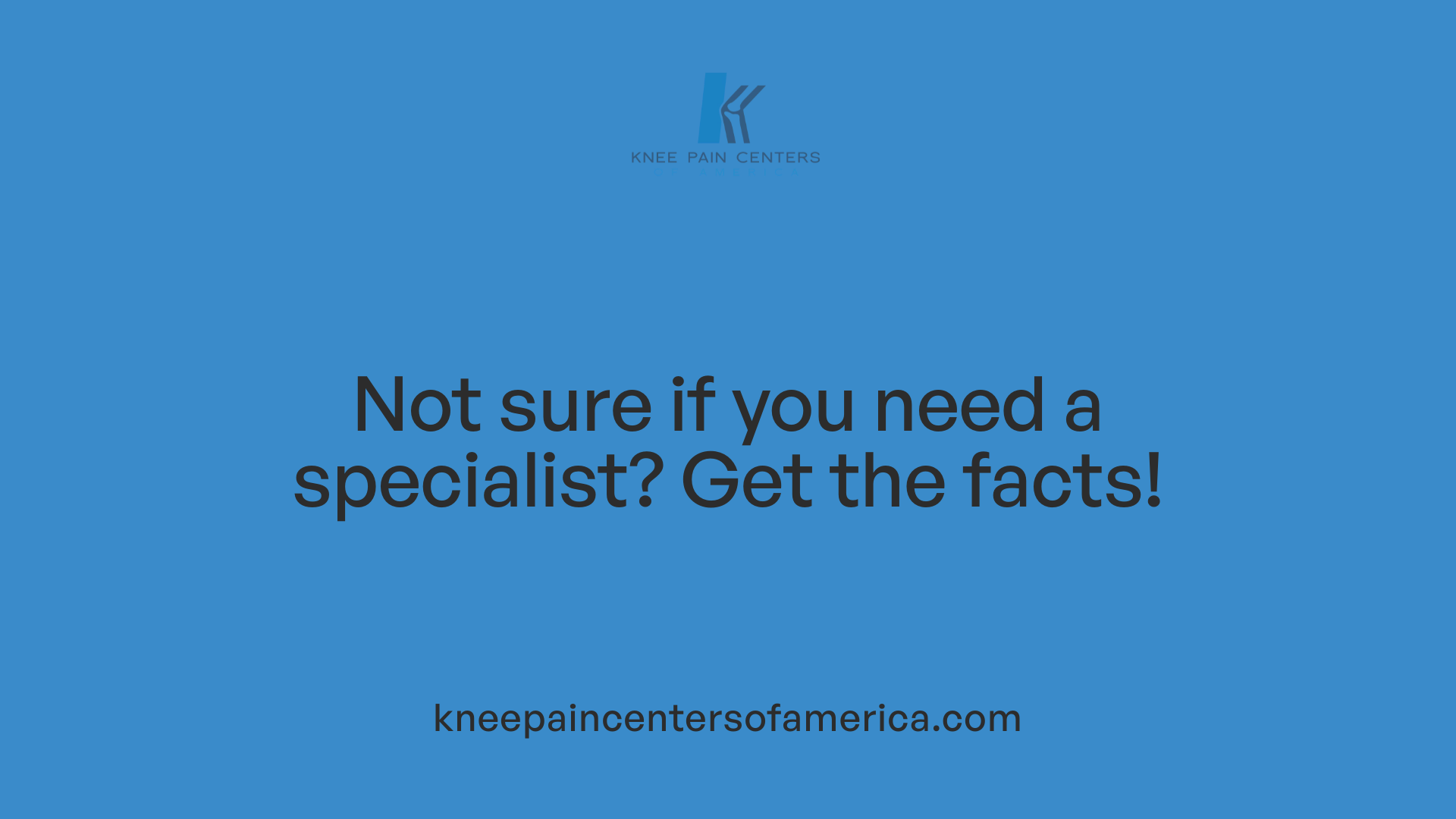 Not sure if you need a specialist? Get the facts!