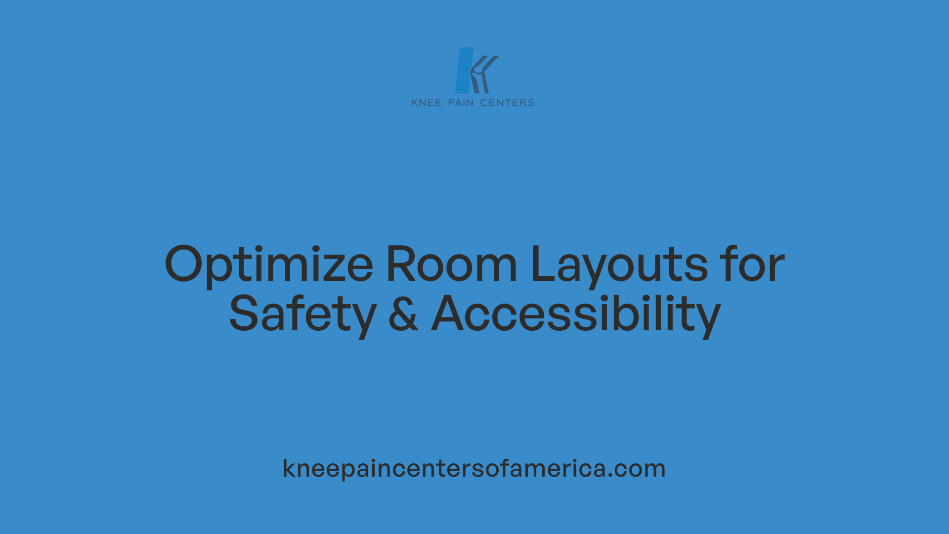 Optimize Room Layouts for Safety &amp; Accessibility