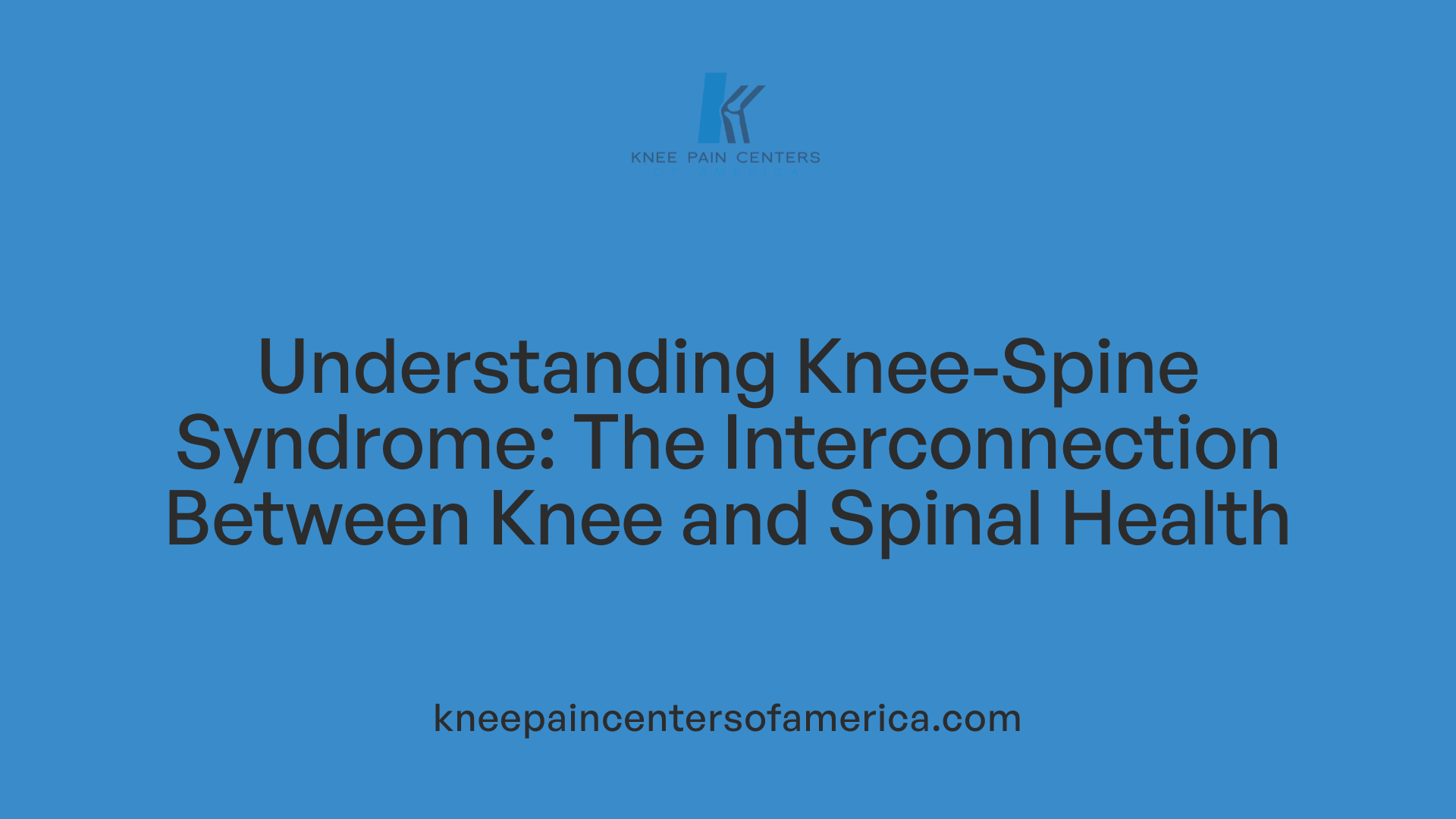 Understanding Knee-Spine Syndrome: The Interconnection Between Knee and Spinal Health