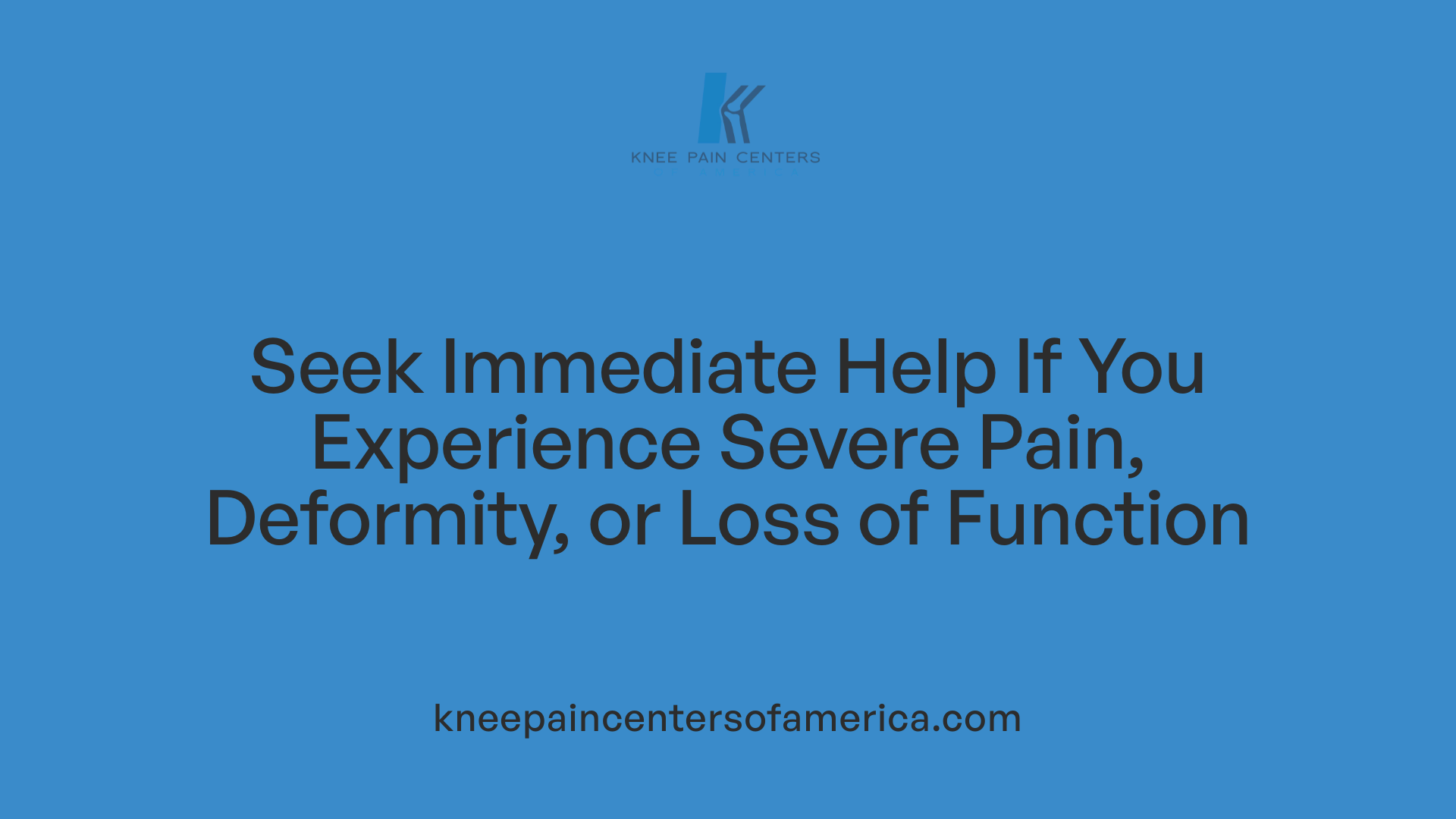 Seek Immediate Help If You Experience Severe Pain, Deformity, or Loss of Function