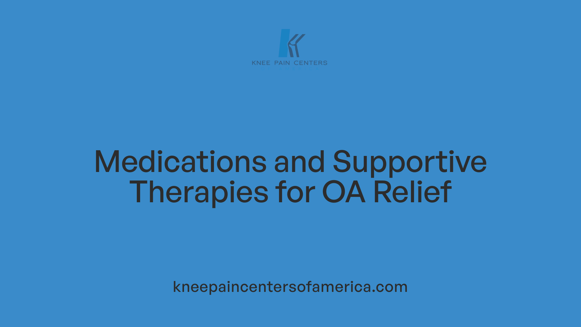 Medications and Supportive Therapies for OA Relief