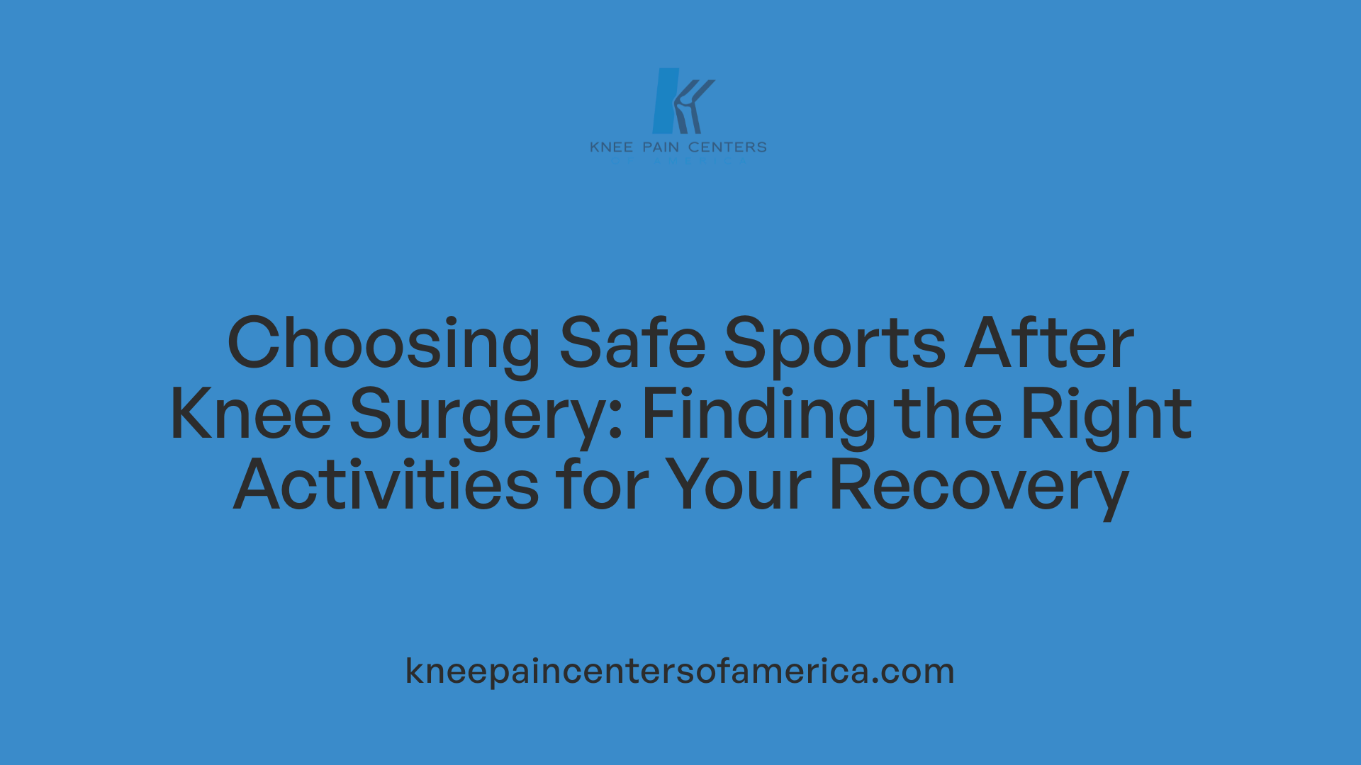 Choosing Safe Sports After Knee Surgery: Finding the Right Activities for Your Recovery