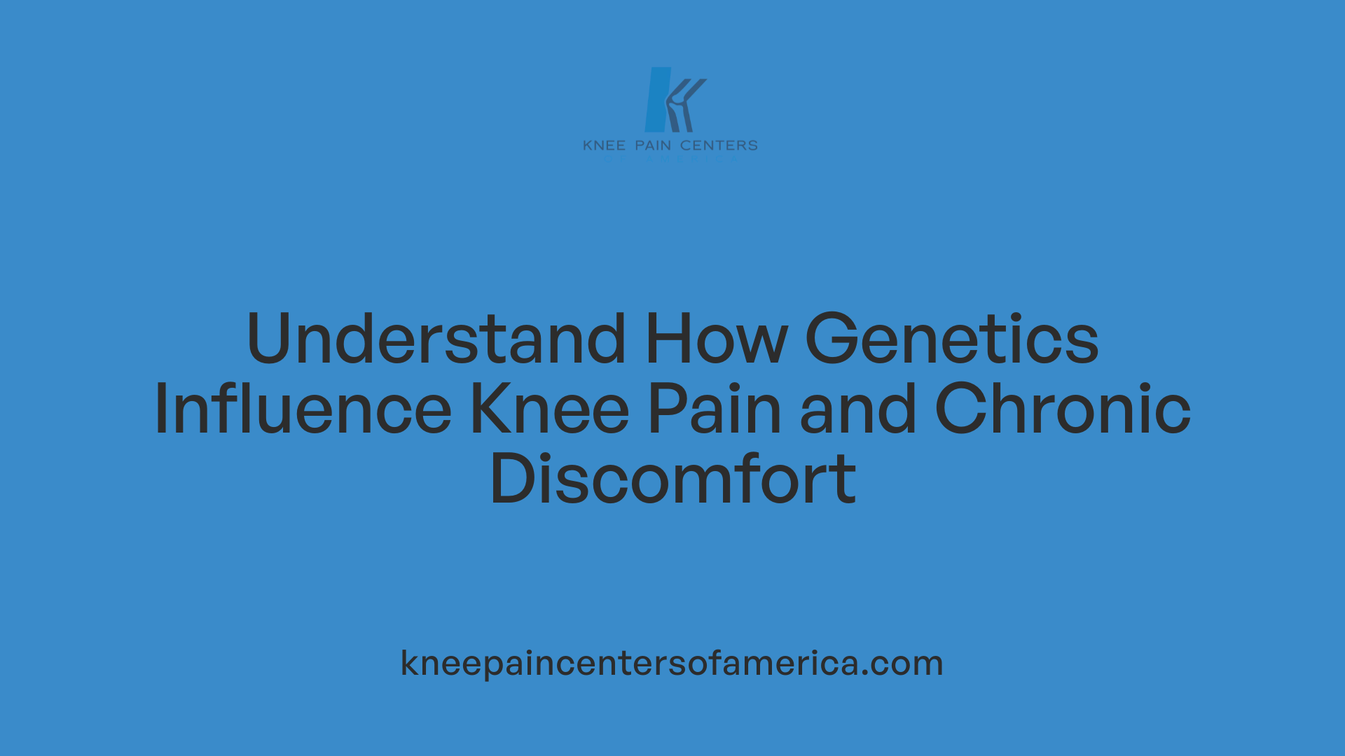 Understand How Genetics Influence Knee Pain and Chronic Discomfort
