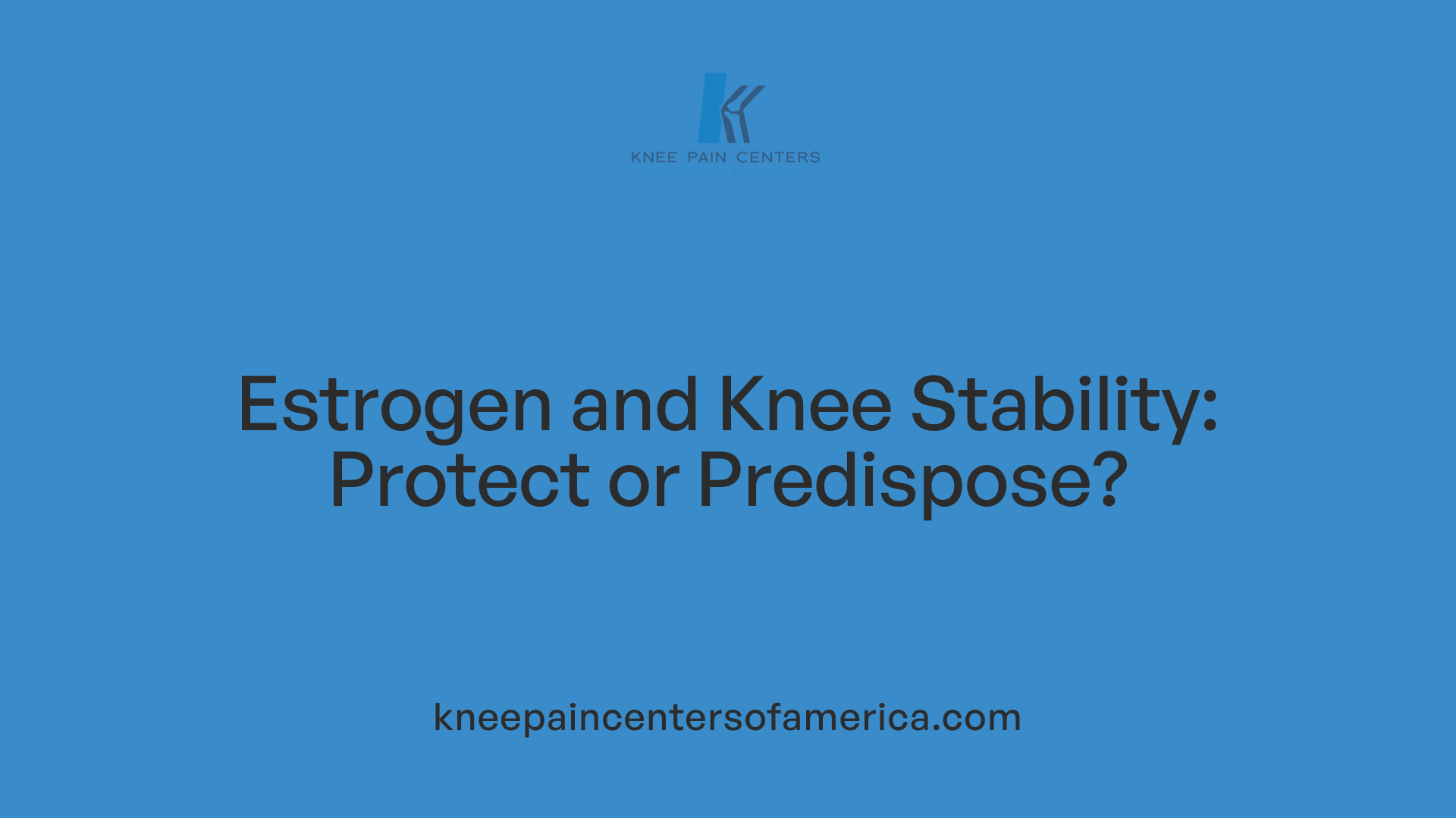 Estrogen and Knee Stability: Protect or Predispose?