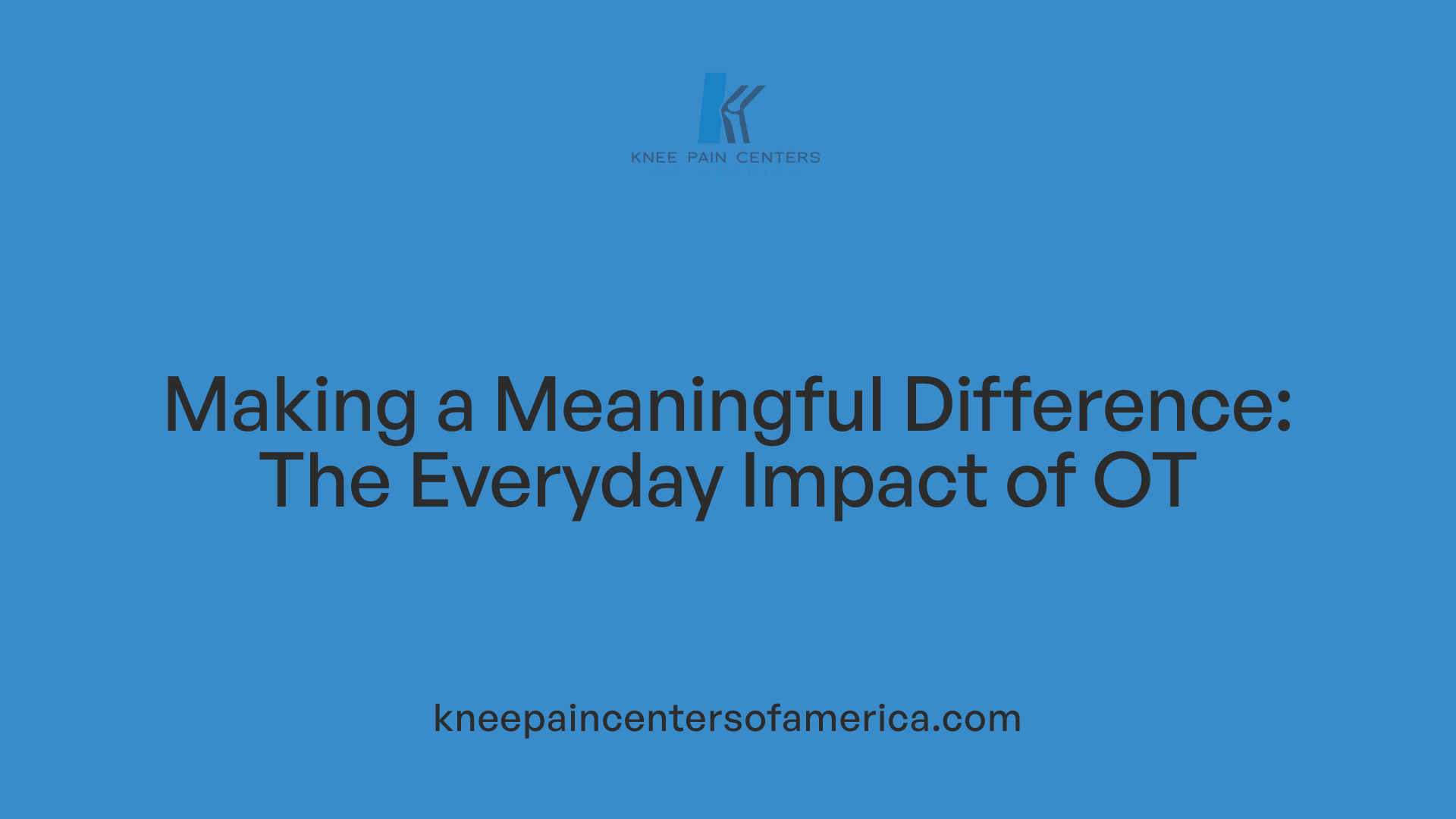 Making a Meaningful Difference: The Everyday Impact of OT