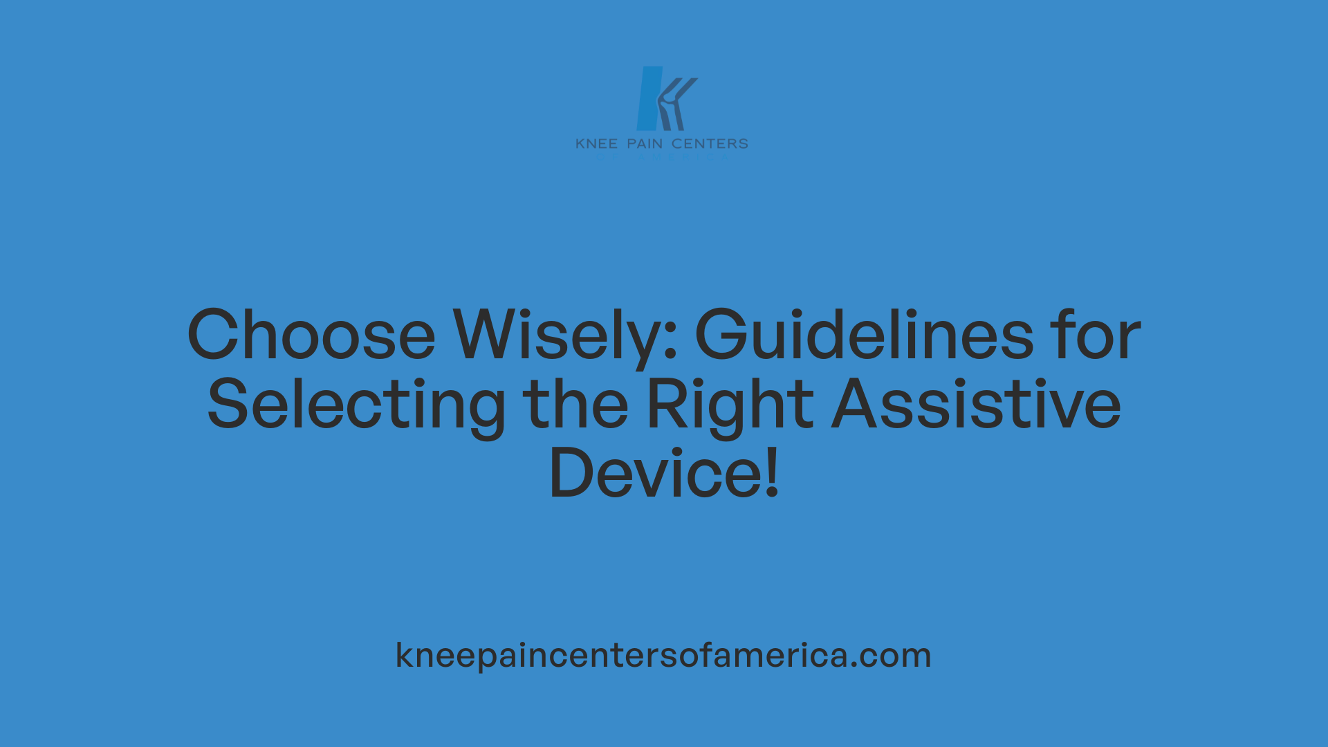 Choose Wisely: Guidelines for Selecting the Right Assistive Device!
