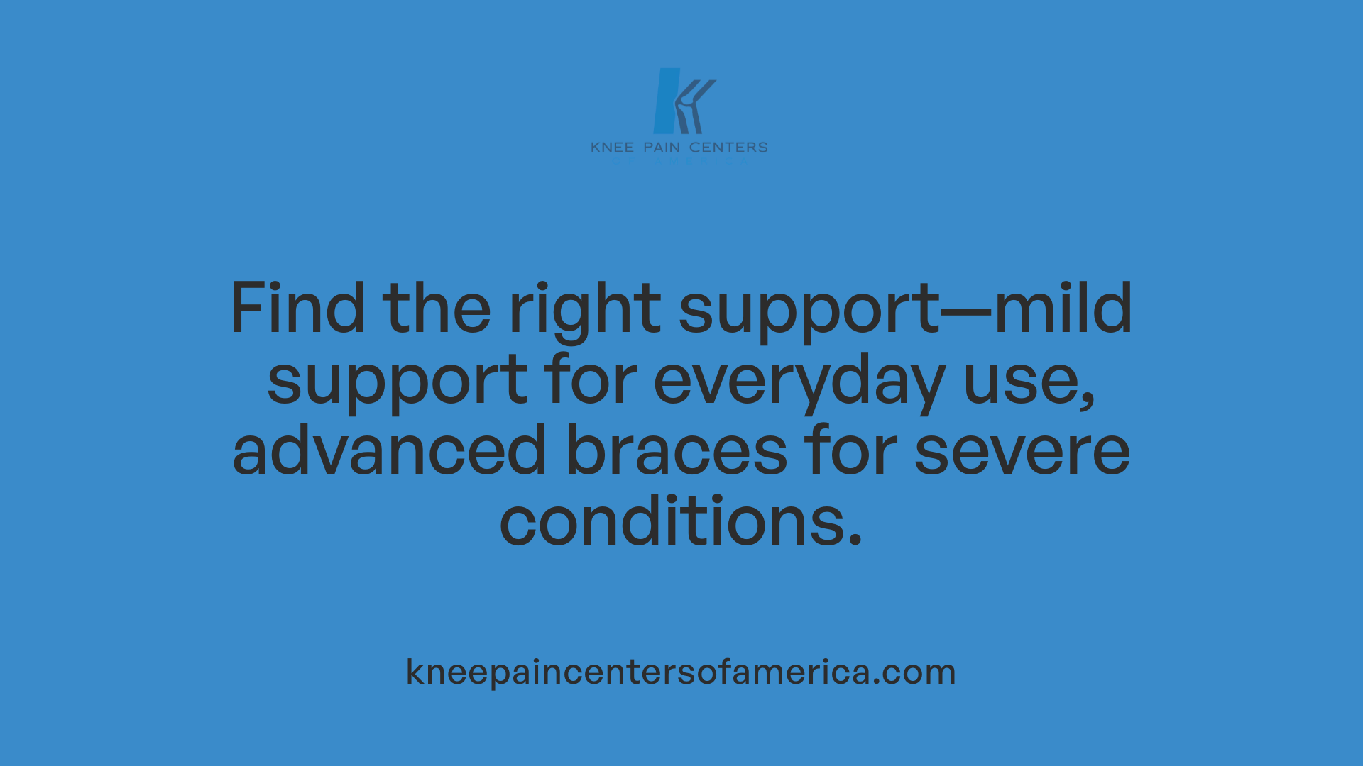 Find the right support—mild support for everyday use, advanced braces for severe conditions.