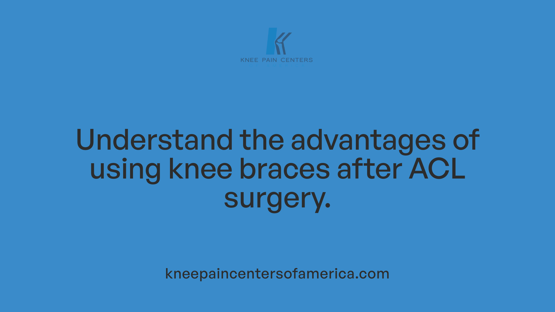 Understand the advantages of using knee braces after ACL surgery.