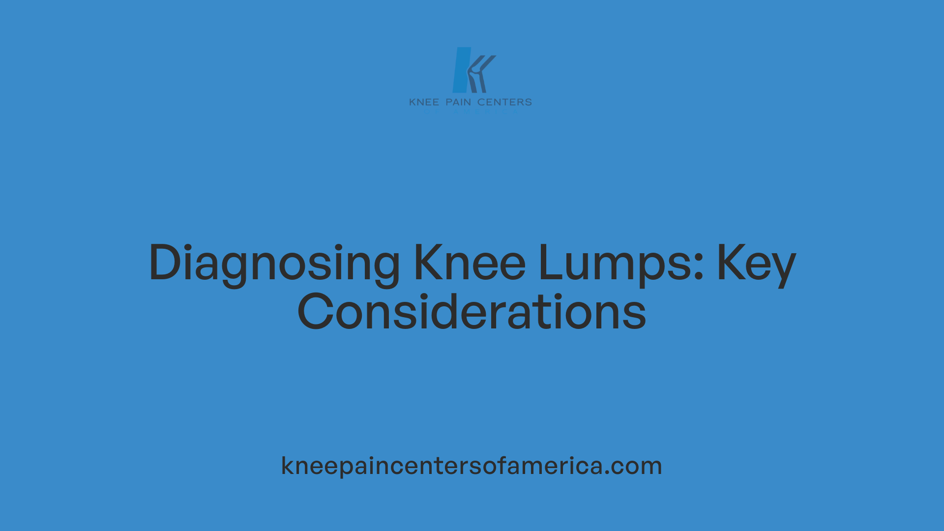 Diagnosing Knee Lumps: Key Considerations