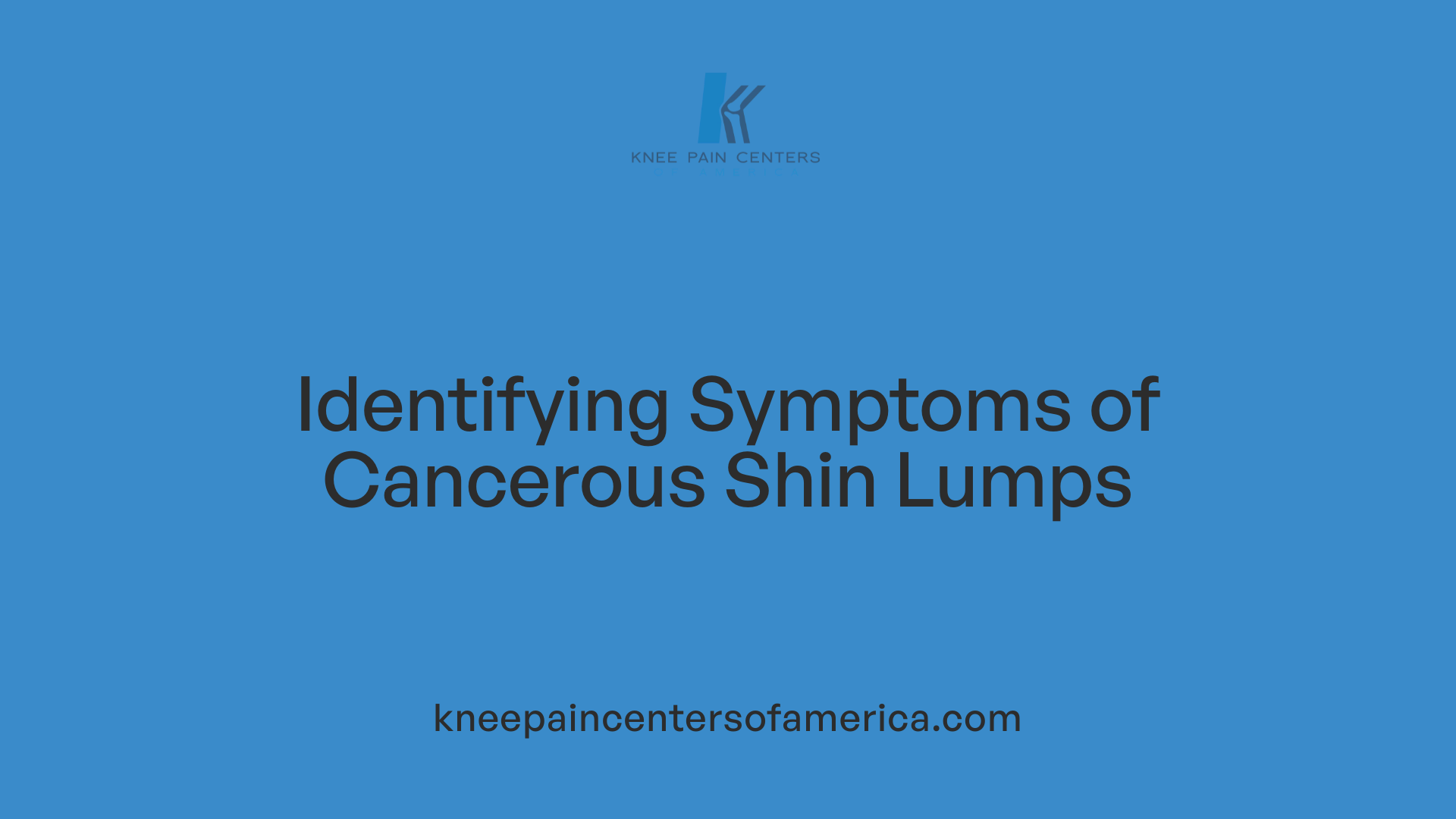 Identifying Symptoms of Cancerous Shin Lumps