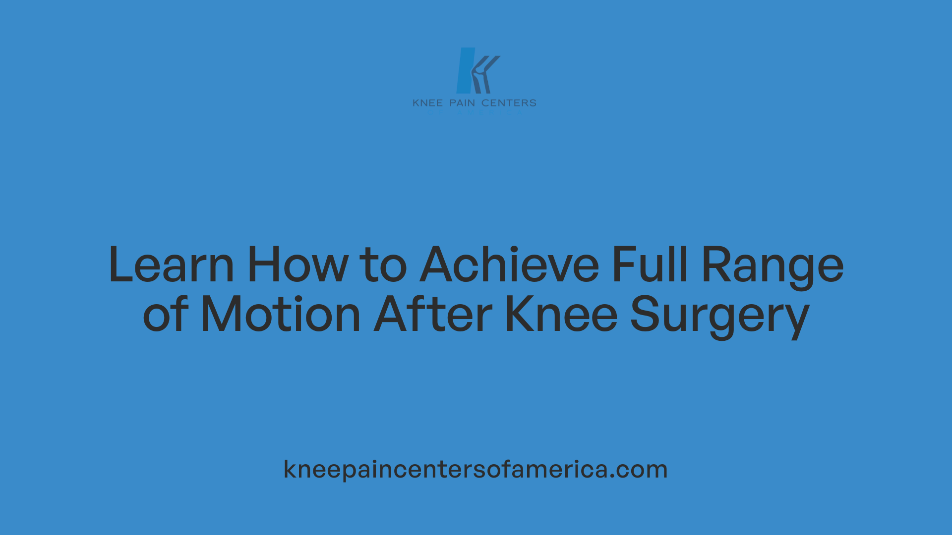 Learn How to Achieve Full Range of Motion After Knee Surgery