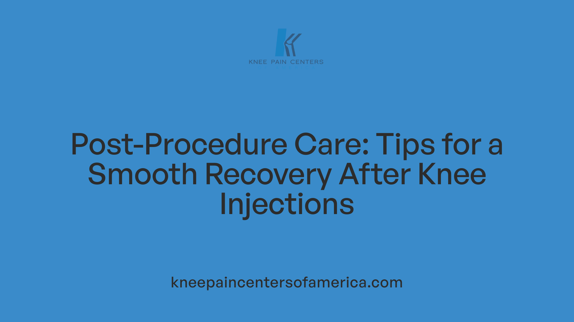 Post-Procedure Care: Tips for a Smooth Recovery After Knee Injections