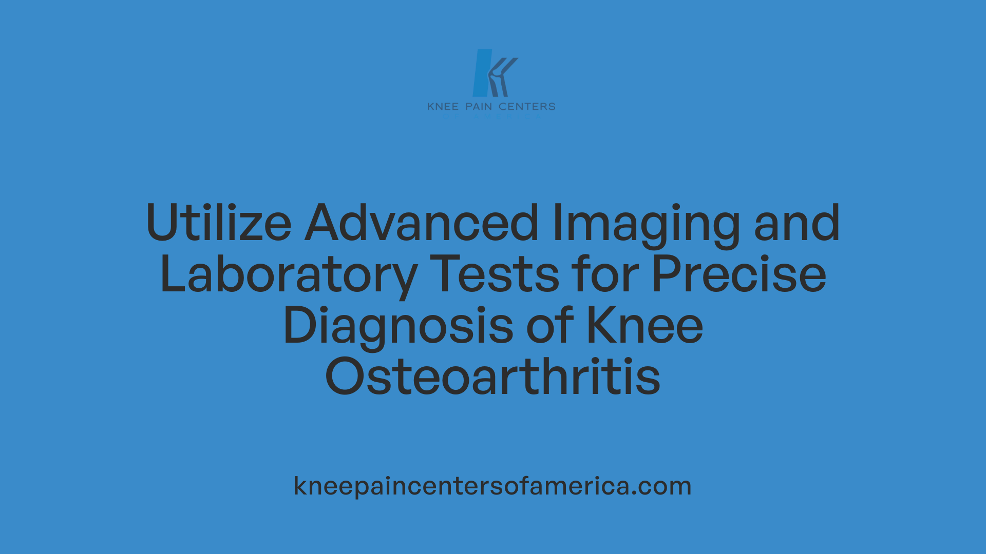 Utilize Advanced Imaging and Laboratory Tests for Precise Diagnosis of Knee Osteoarthritis