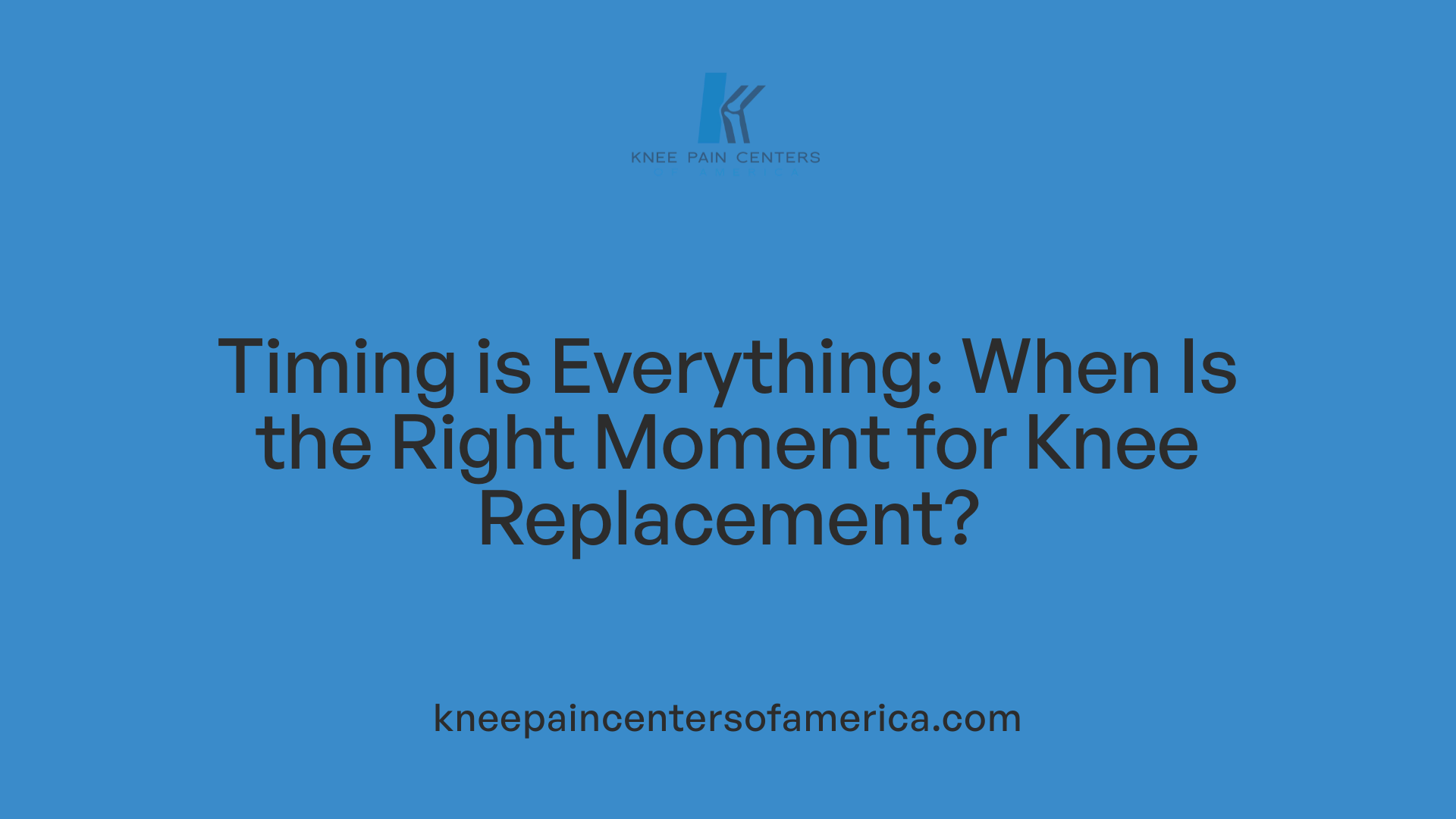 Timing is Everything: When Is the Right Moment for Knee Replacement?