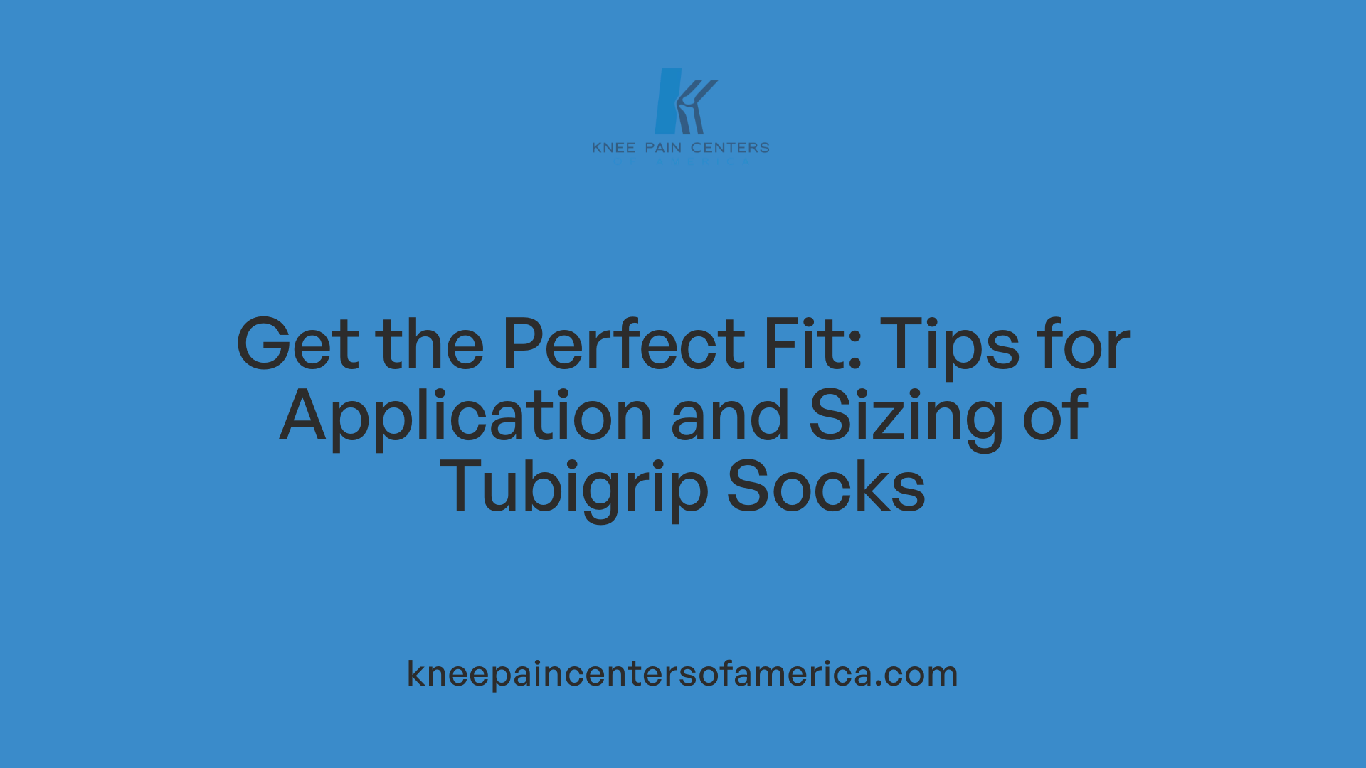 Get the Perfect Fit: Tips for Application and Sizing of Tubigrip Socks